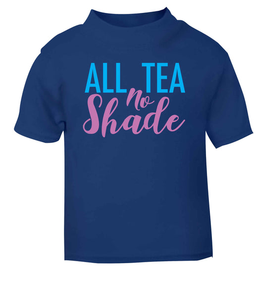 All tea no shade blue Baby Toddler Tshirt 2 Years