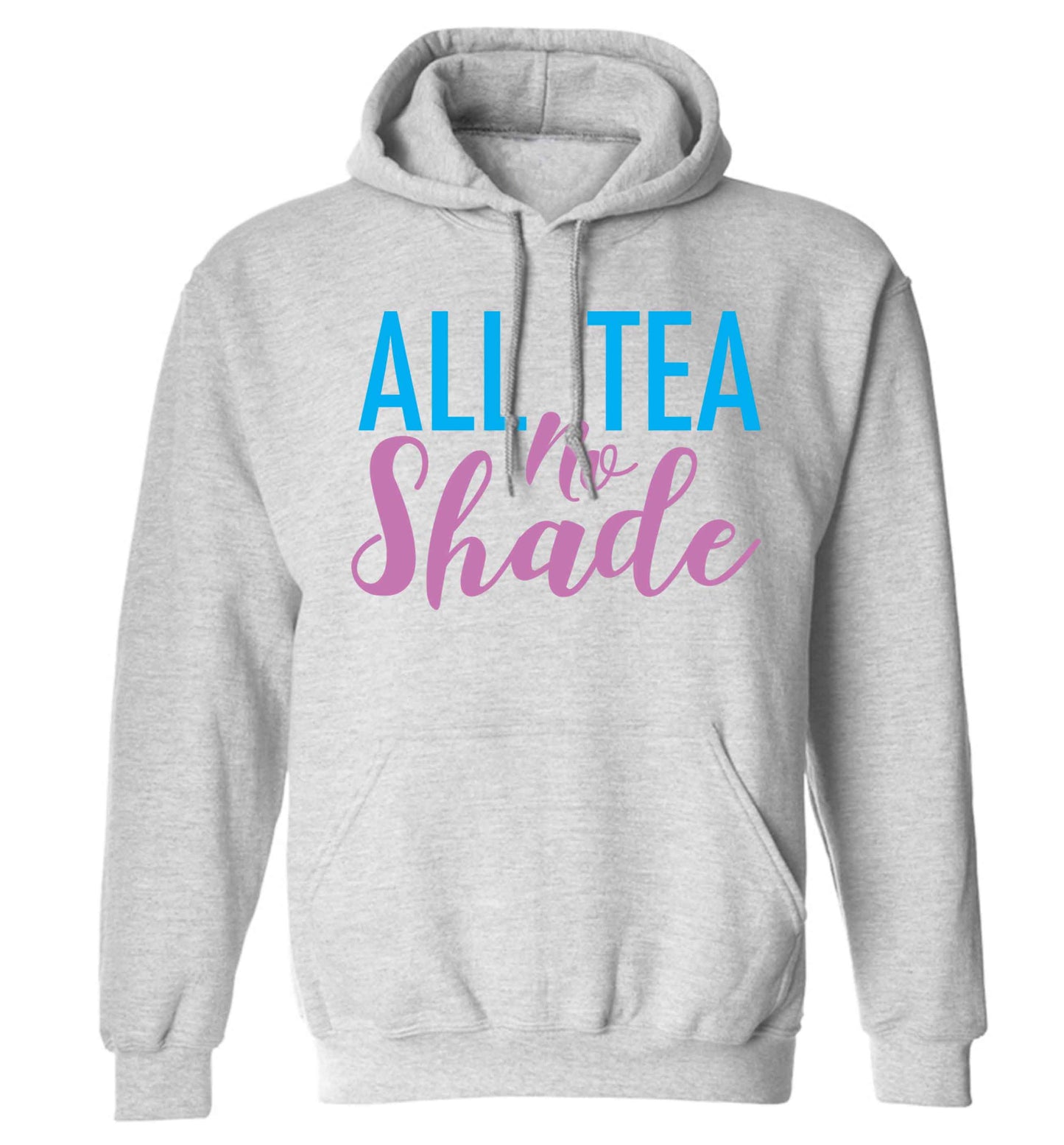 All tea no shade adults unisex grey hoodie 2XL