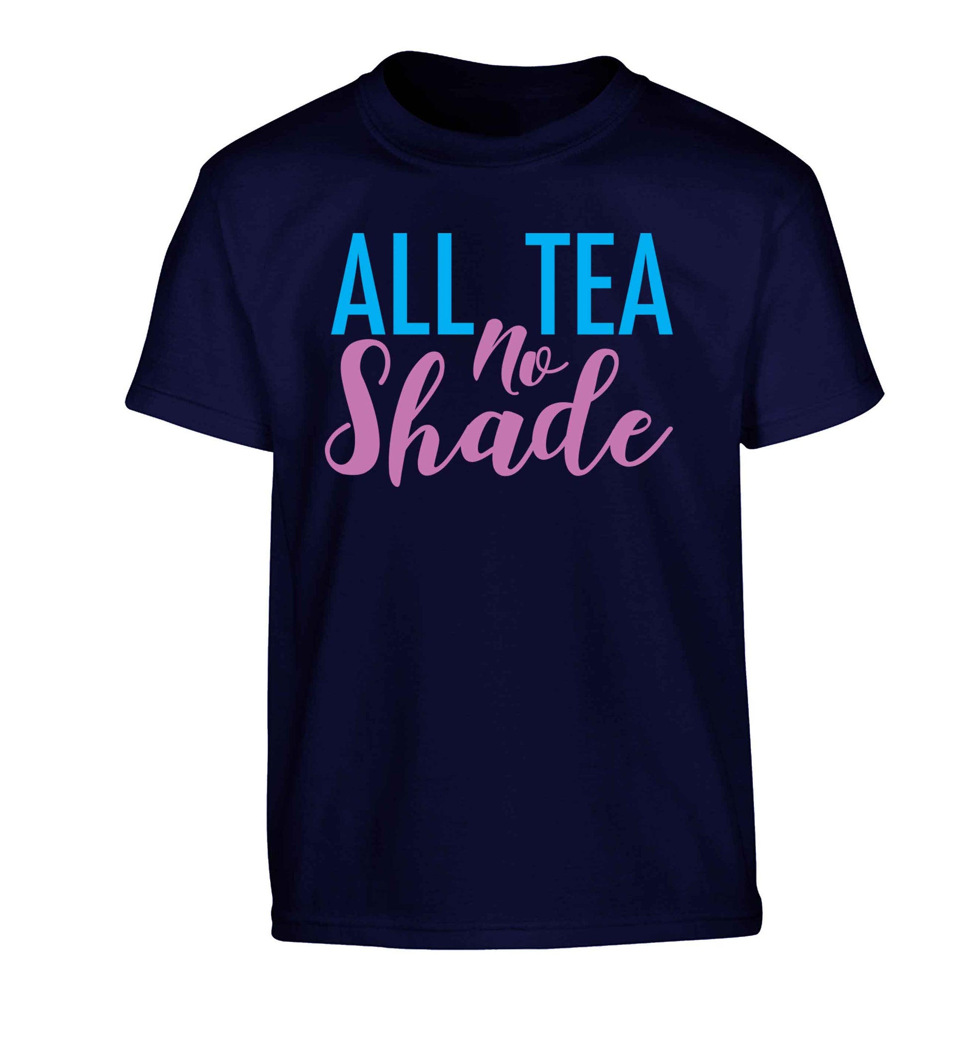 All tea no shade Children's navy Tshirt 12-13 Years