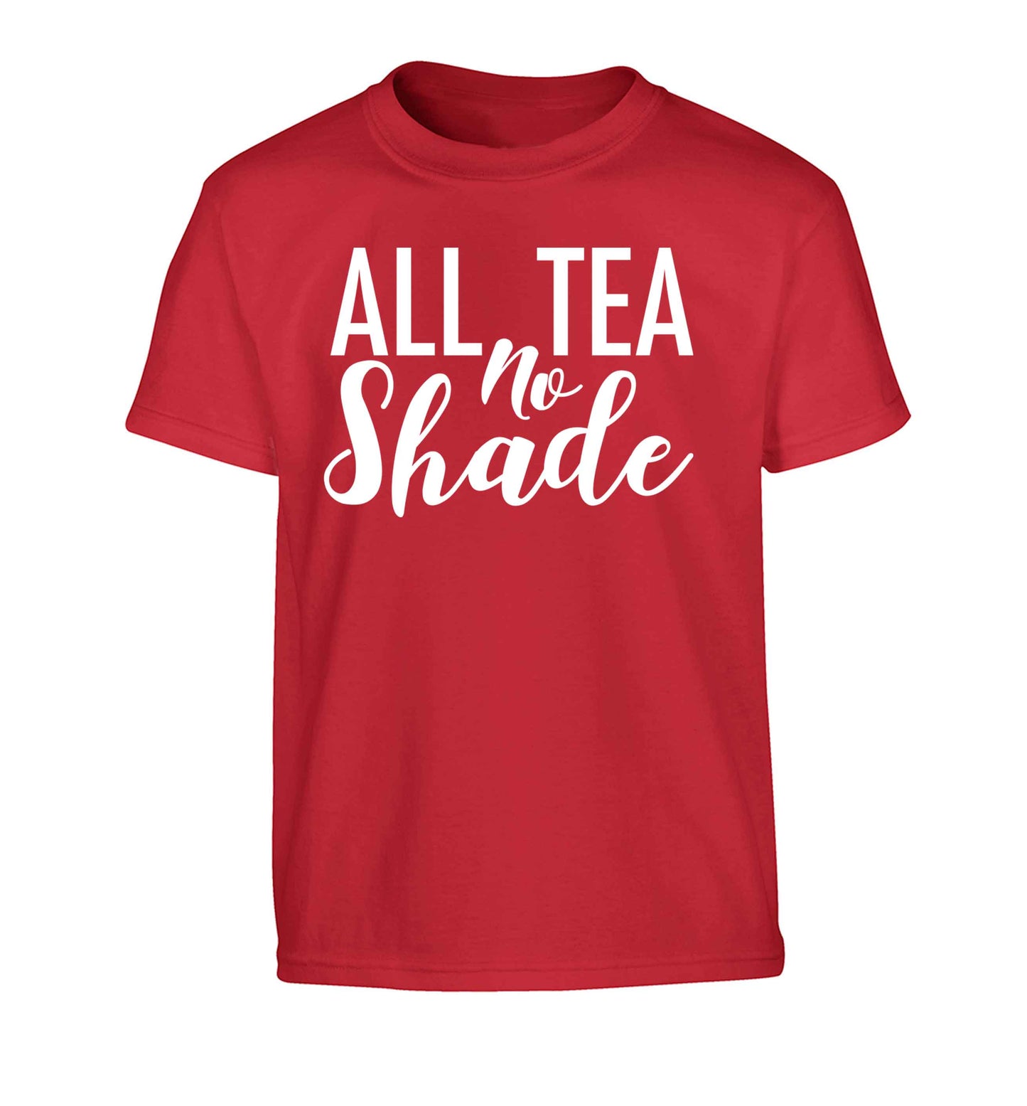 All tea no shade Children's red Tshirt 12-13 Years
