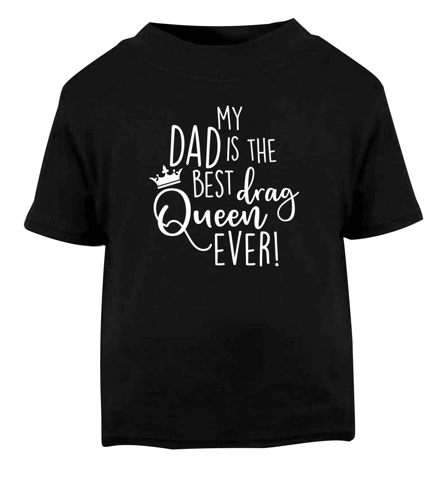 My dad is the best drag Queen ever Black Baby Toddler Tshirt 2 years