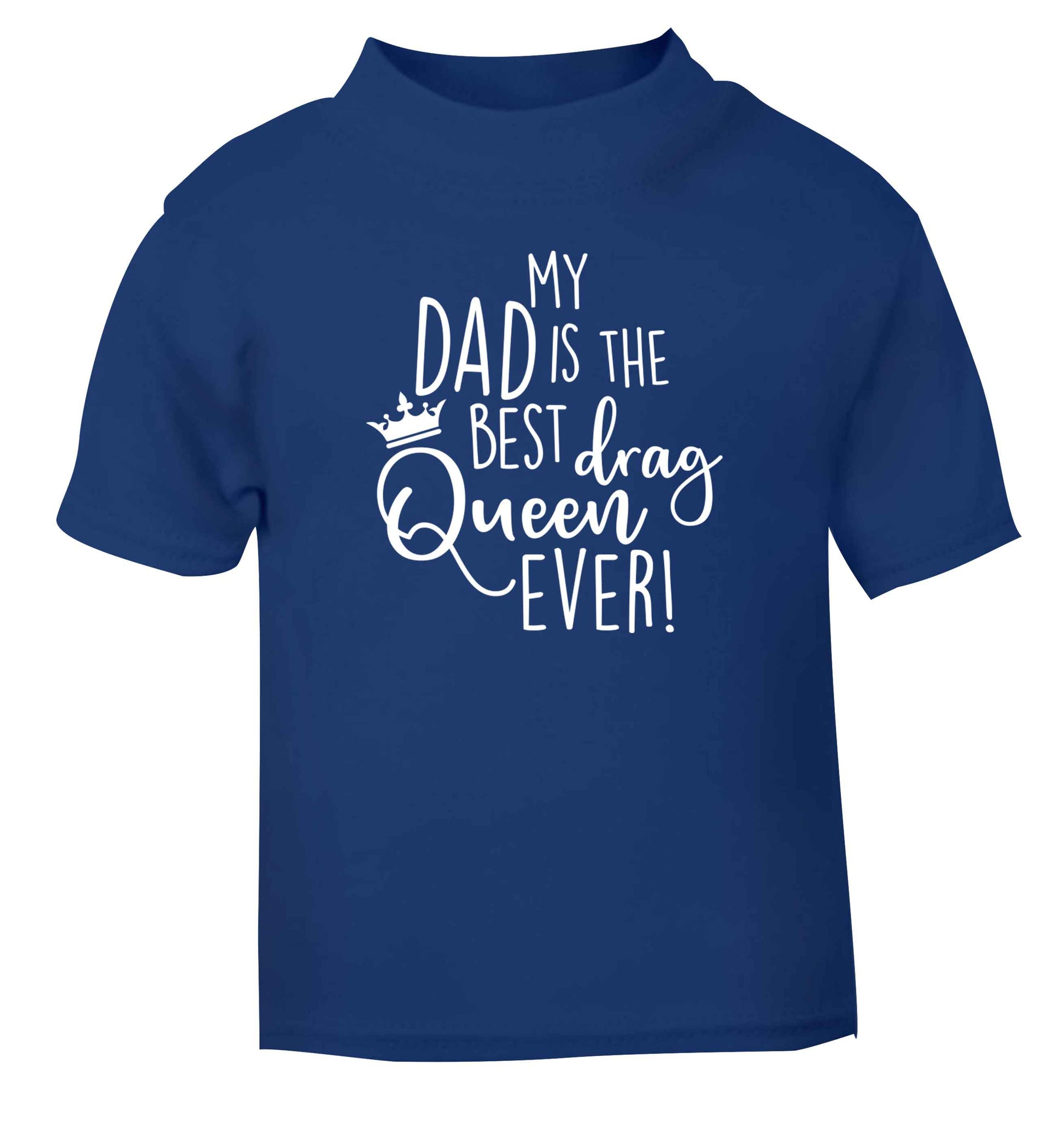 My dad is the best drag Queen ever blue Baby Toddler Tshirt 2 Years