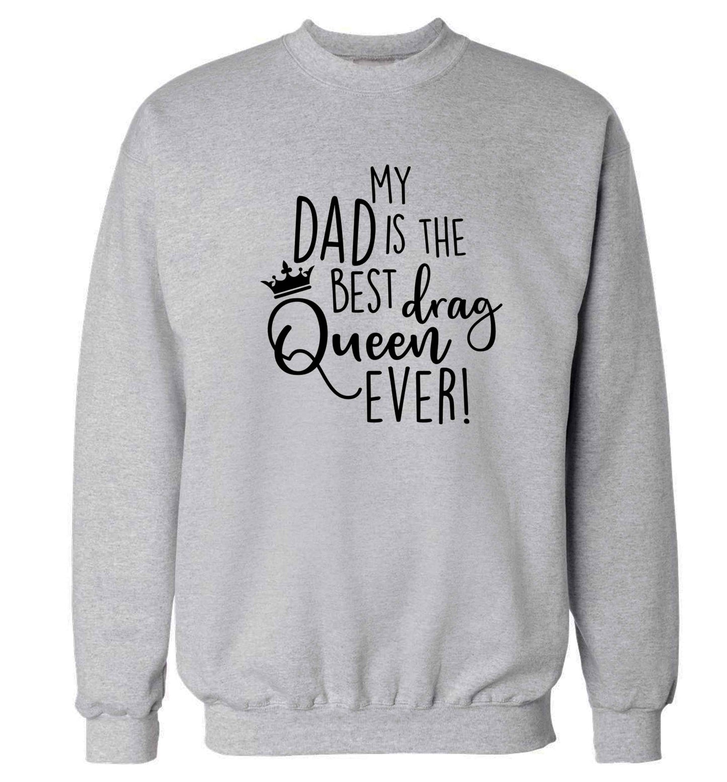 My dad is the best drag Queen ever Adult's unisex grey Sweater 2XL