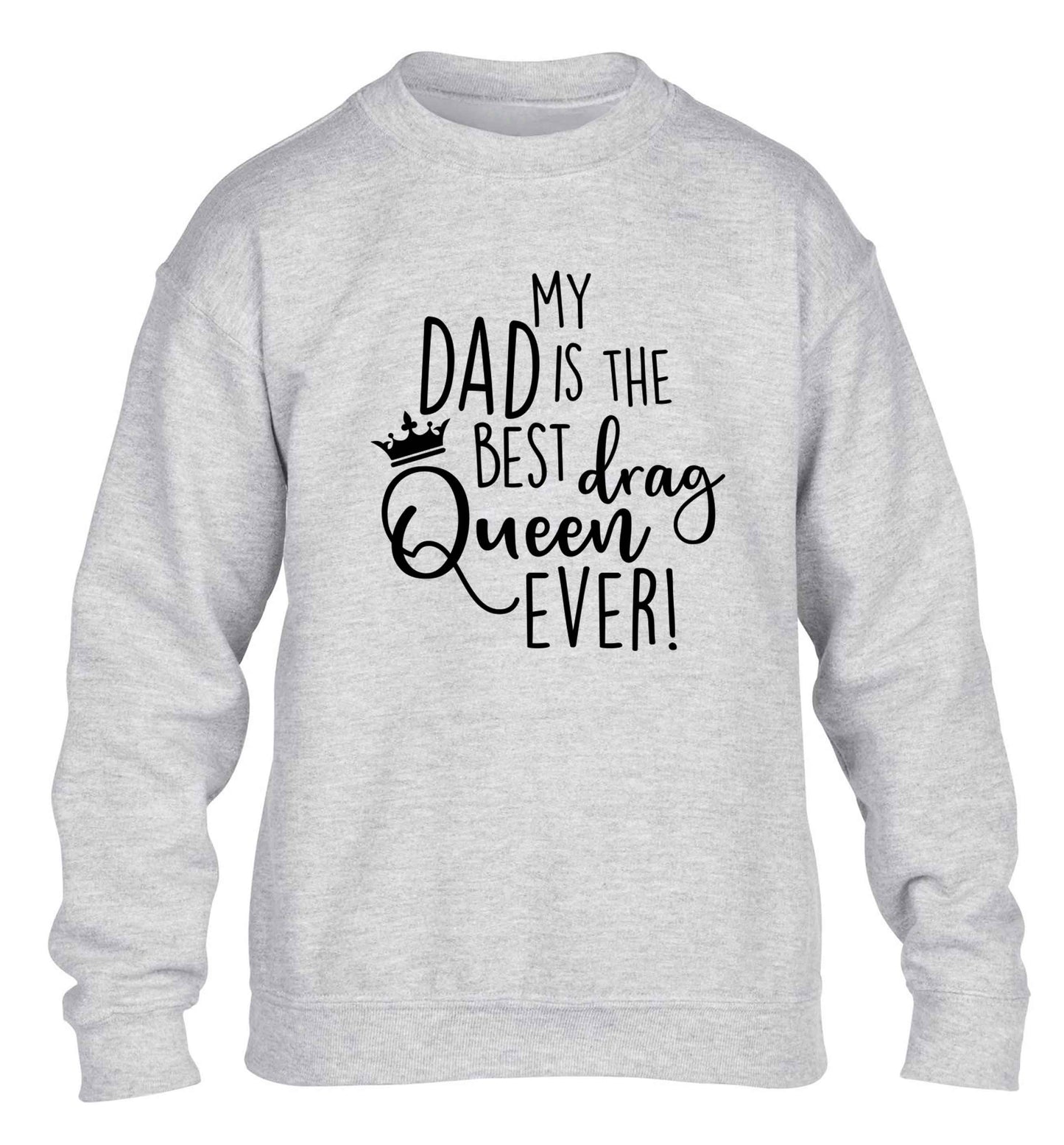 My dad is the best drag Queen ever children's grey sweater 12-13 Years