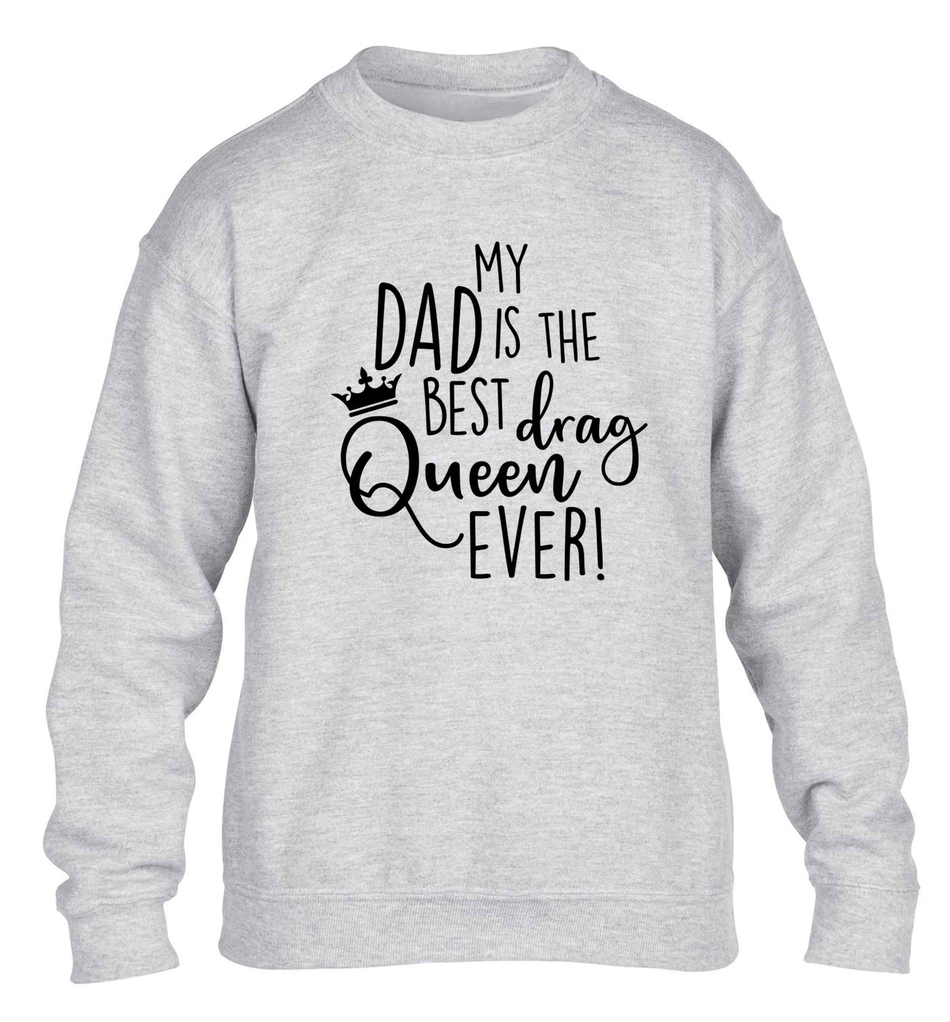 My dad is the best drag Queen ever children's grey sweater 12-13 Years