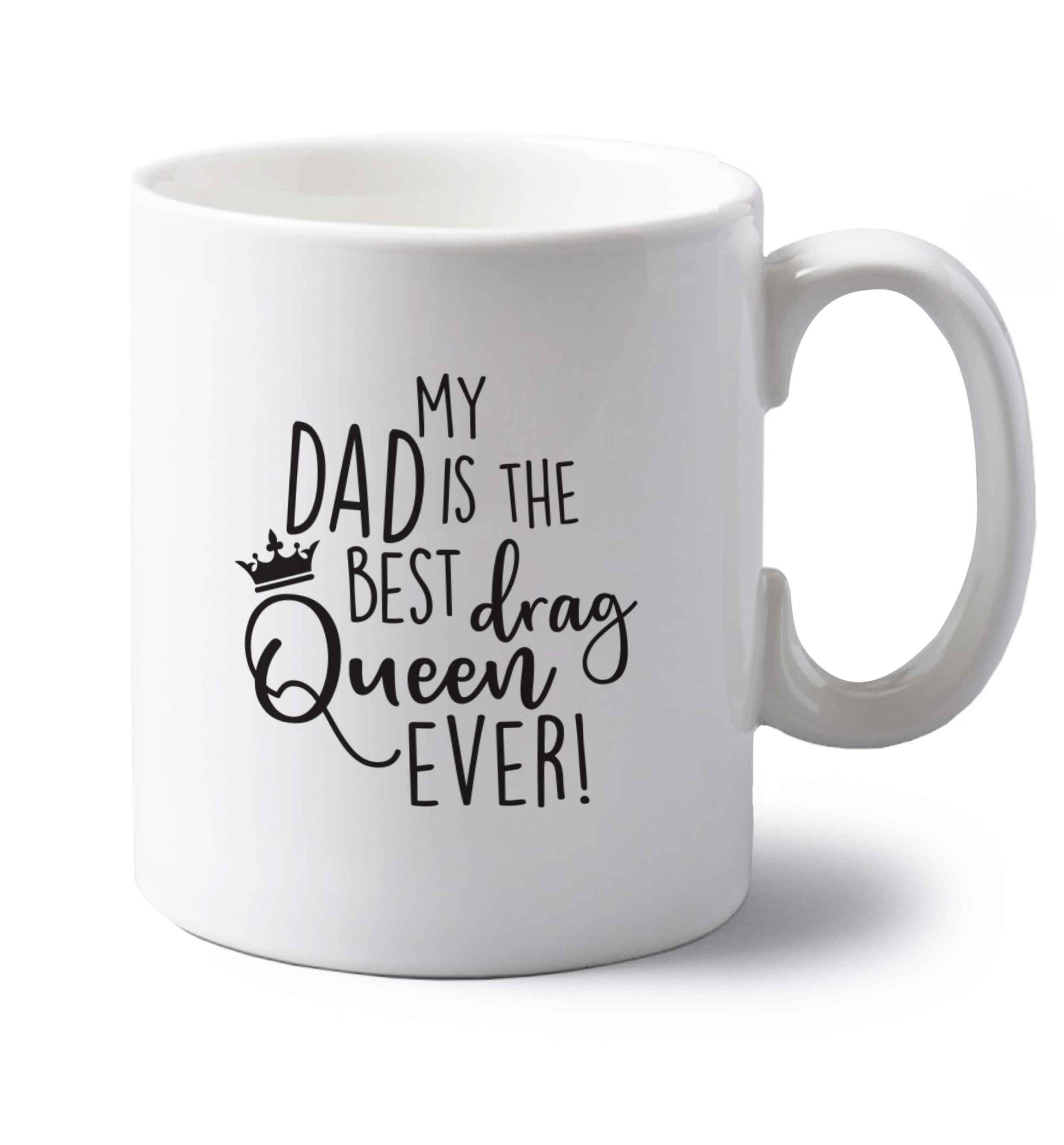 My dad is the best drag Queen ever left handed white ceramic mug 