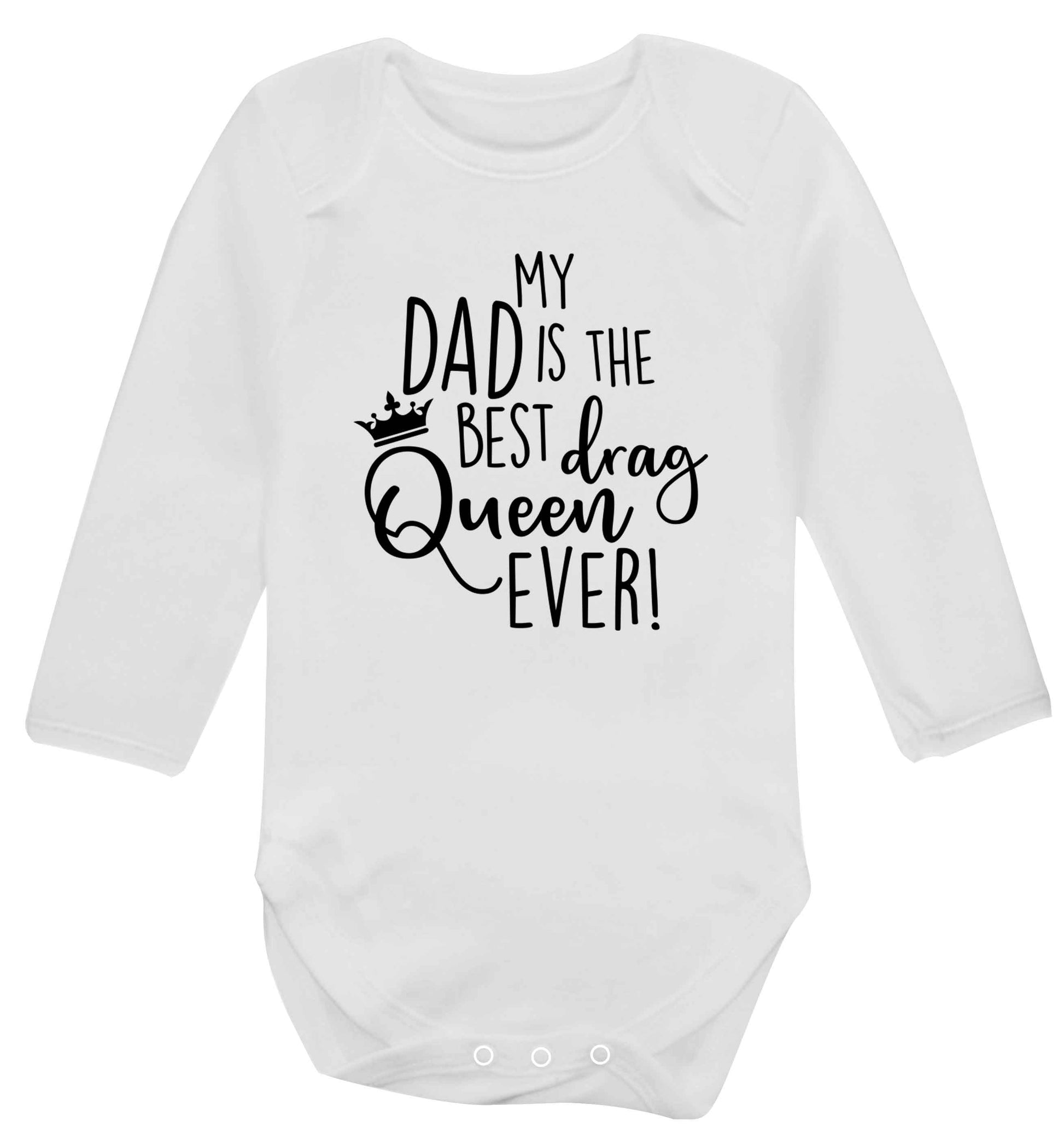 My dad is the best drag Queen ever Baby Vest long sleeved white 6-12 months