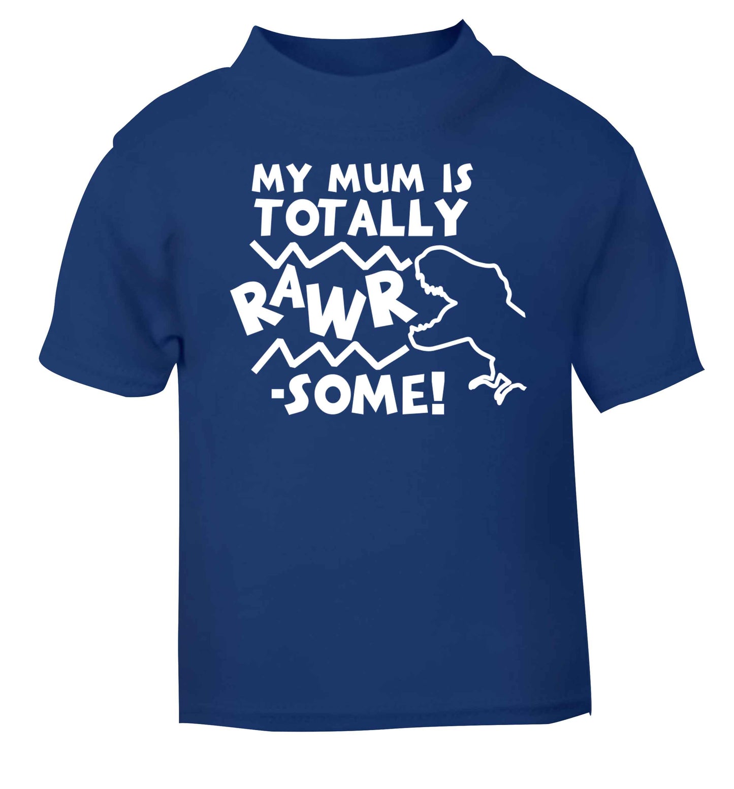 My mum is totally rawrsome blue baby toddler Tshirt 2 Years