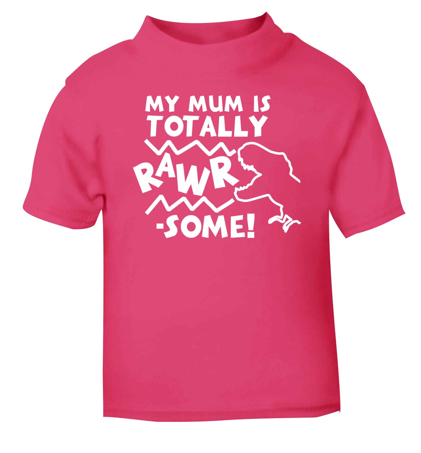My mum is totally rawrsome pink baby toddler Tshirt 2 Years