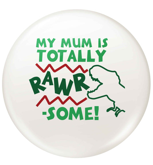 My mum is totally rawrsome small 25mm Pin badge