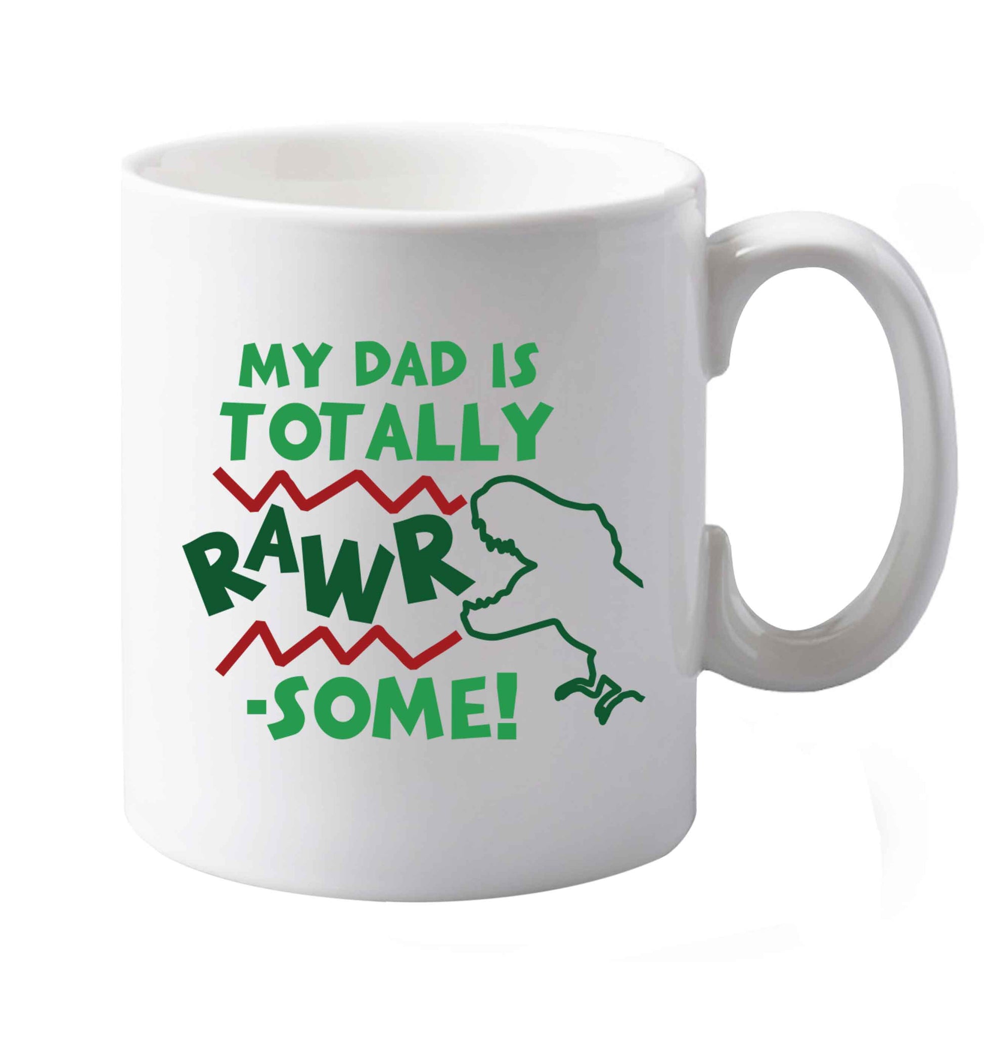 10 oz My dad is totally rawrsome ceramic mug both sides