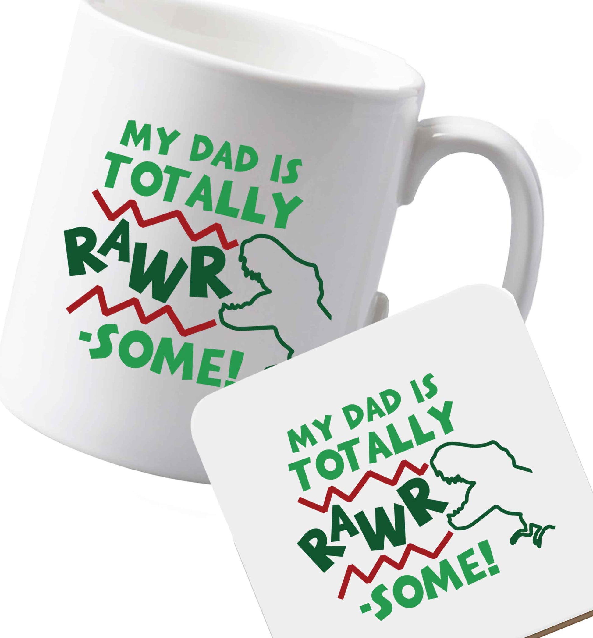 10 oz Ceramic mug and coaster My dad is totally rawrsome both sides