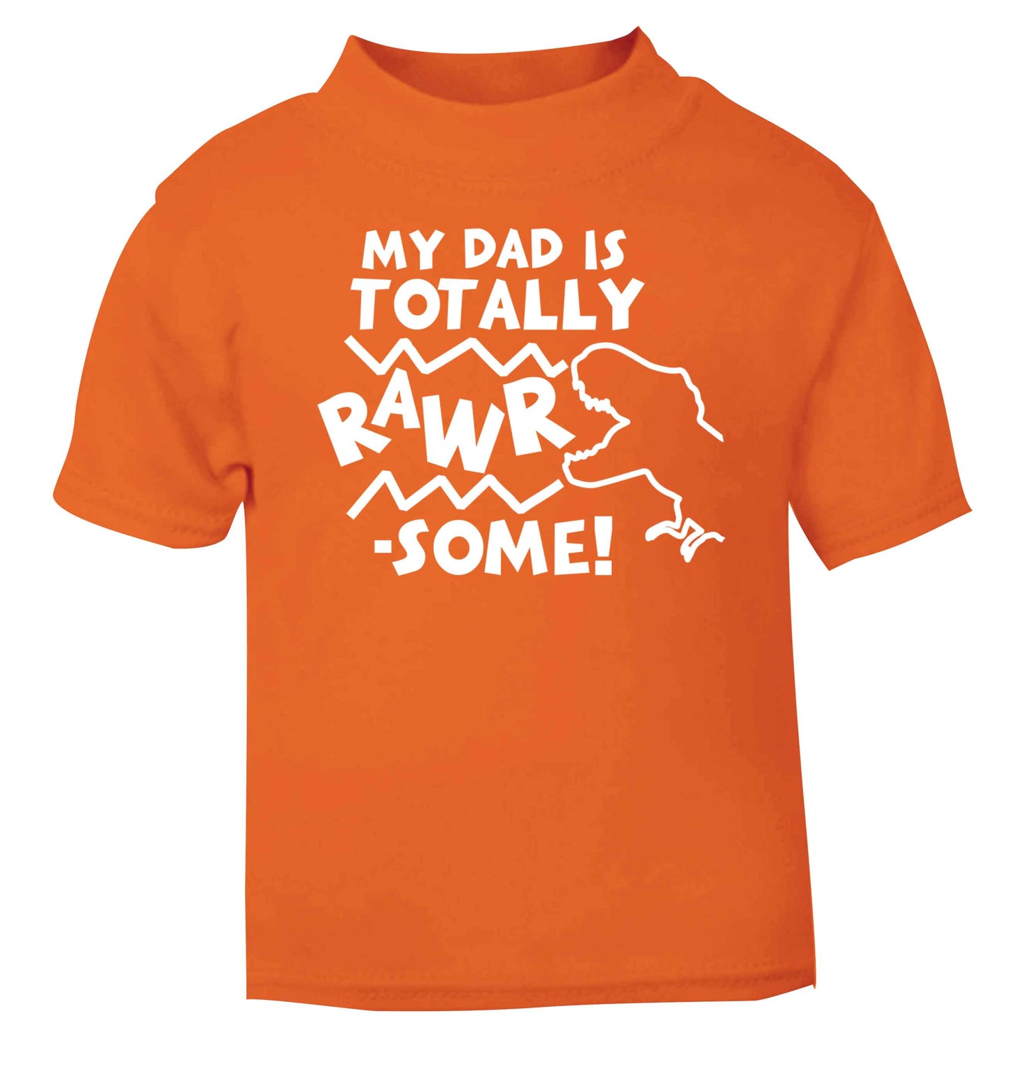 My dad is totally rawrsome orange baby toddler Tshirt 2 Years