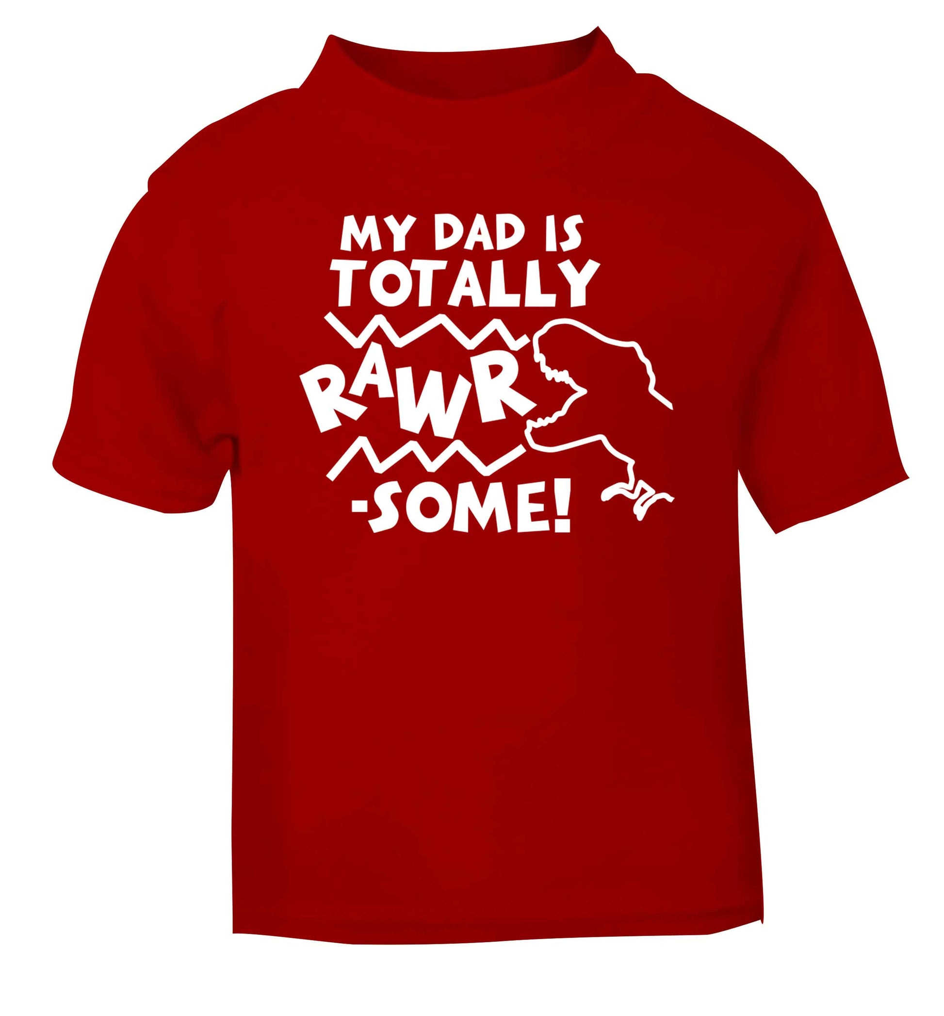 My dad is totally rawrsome red baby toddler Tshirt 2 Years
