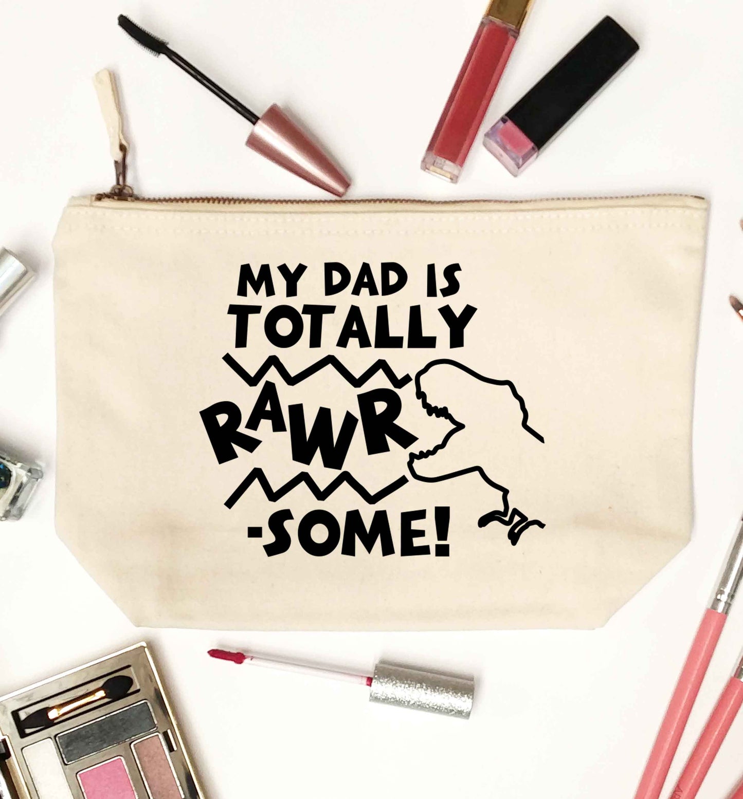 My dad is totally rawrsome natural makeup bag