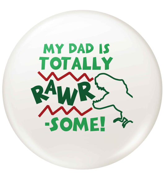 My dad is totally rawrsome small 25mm Pin badge