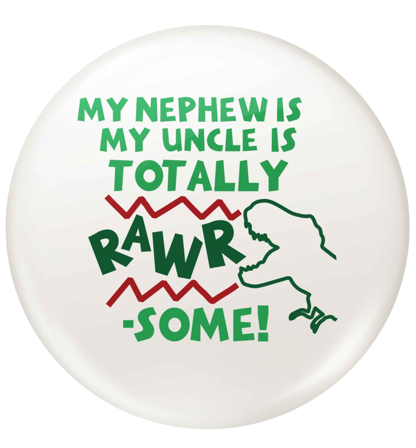 My nephew is totally rawrsome small 25mm Pin badge