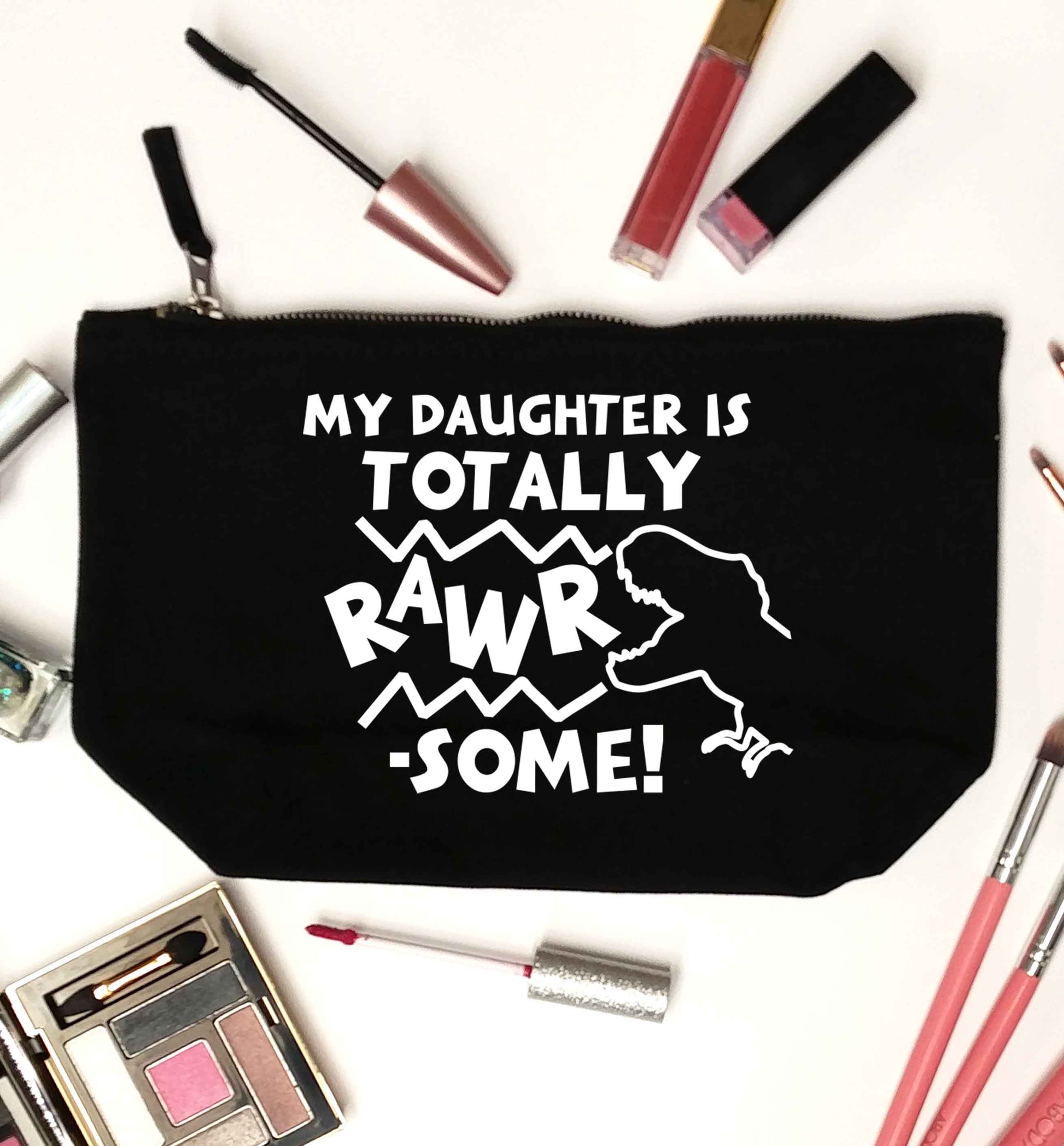 My daughter is totally rawrsome black makeup bag