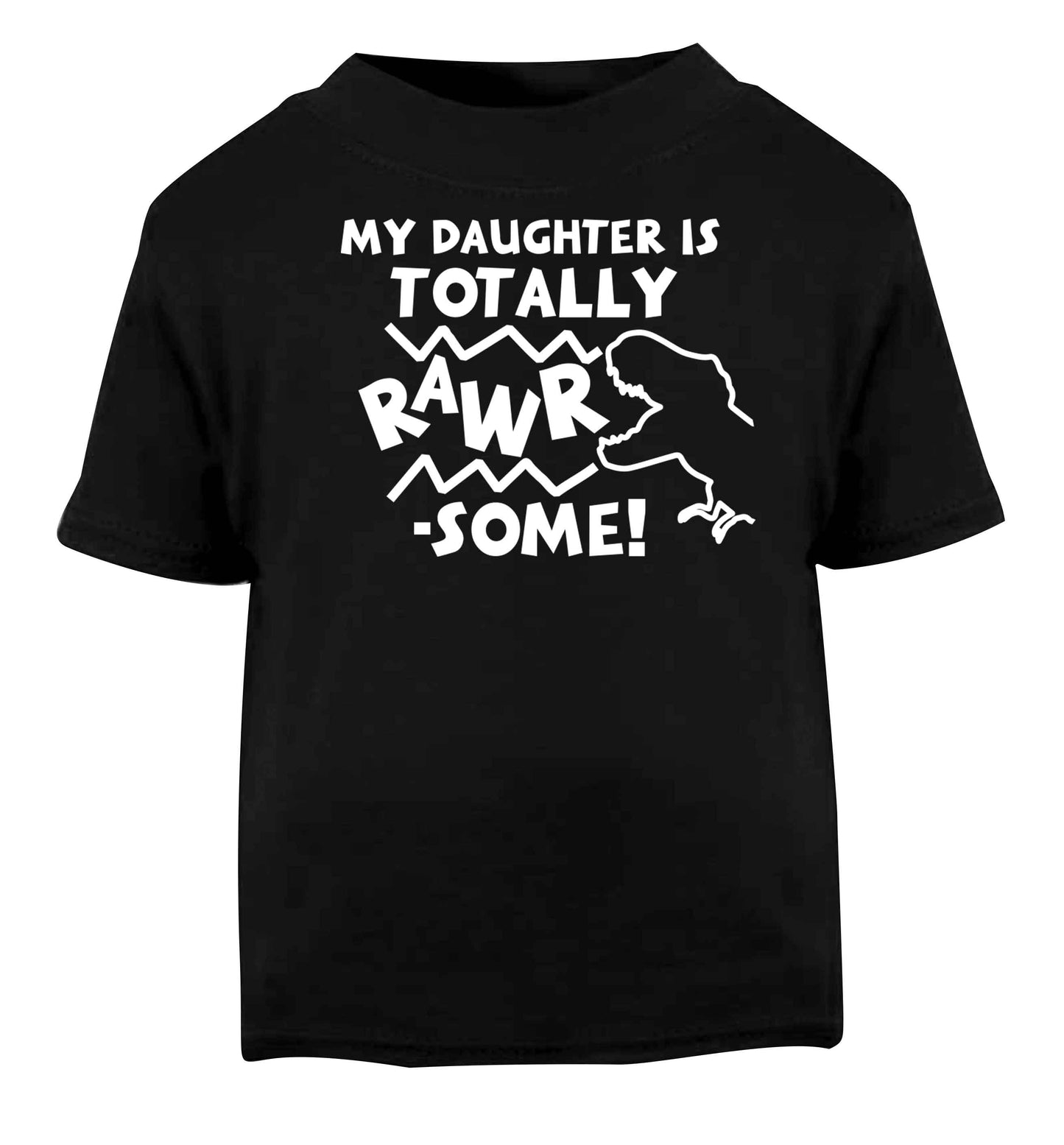 My daughter is totally rawrsome Black baby toddler Tshirt 2 years
