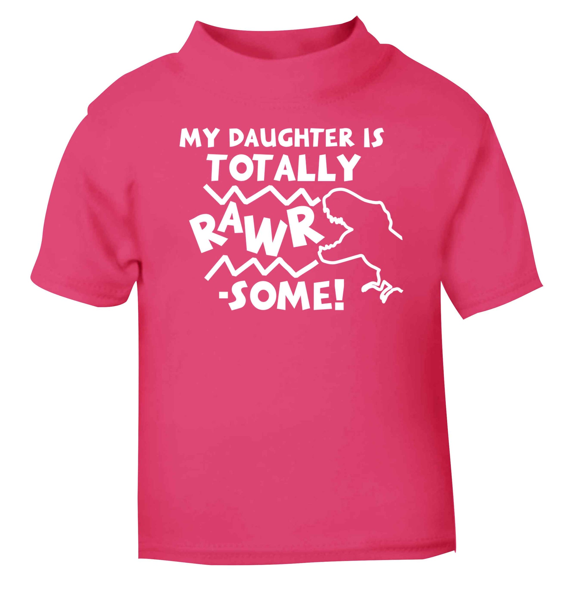 My daughter is totally rawrsome pink baby toddler Tshirt 2 Years