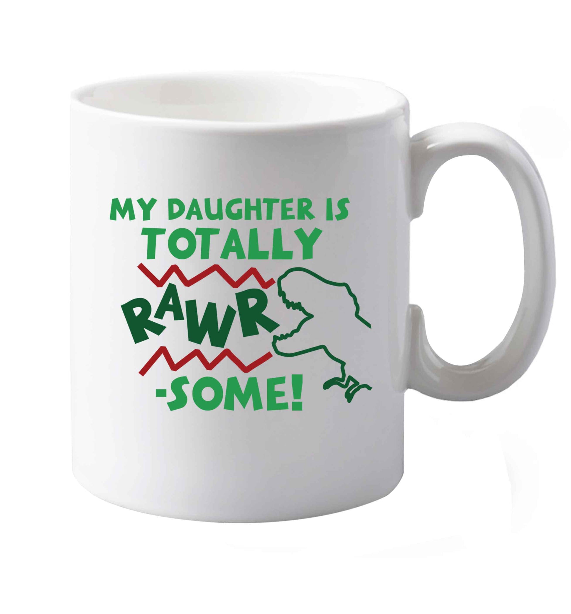 10 oz My daughter is totally rawrsome ceramic mug both sides