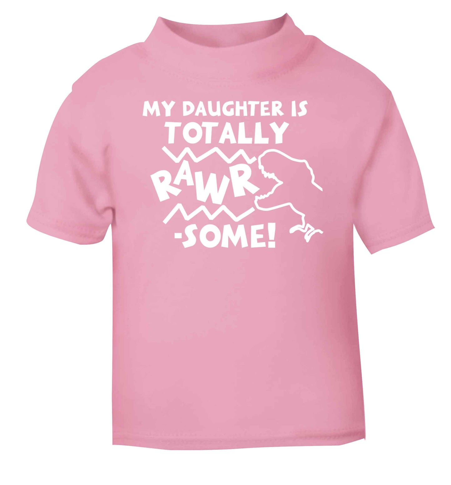 My daughter is totally rawrsome light pink baby toddler Tshirt 2 Years