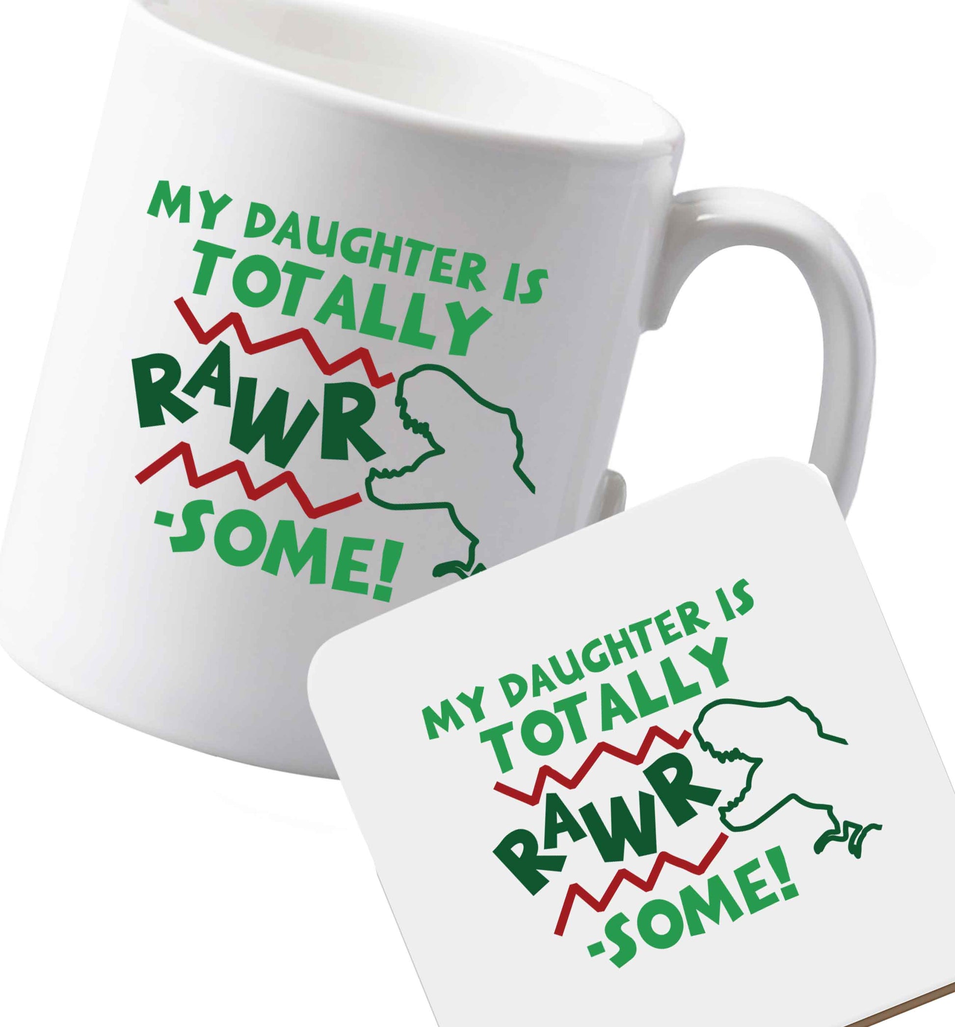 10 oz Ceramic mug and coaster My daughter is totally rawrsome both sides