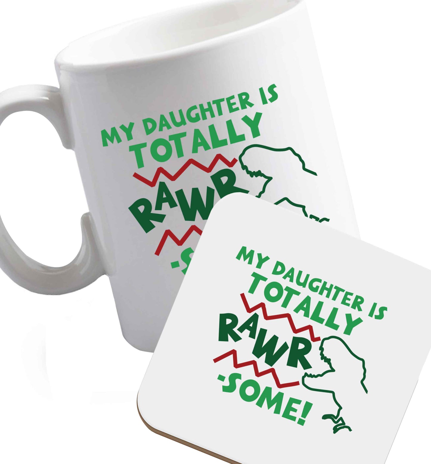 10 oz My daughter is totally rawrsome ceramic mug and coaster set right handed