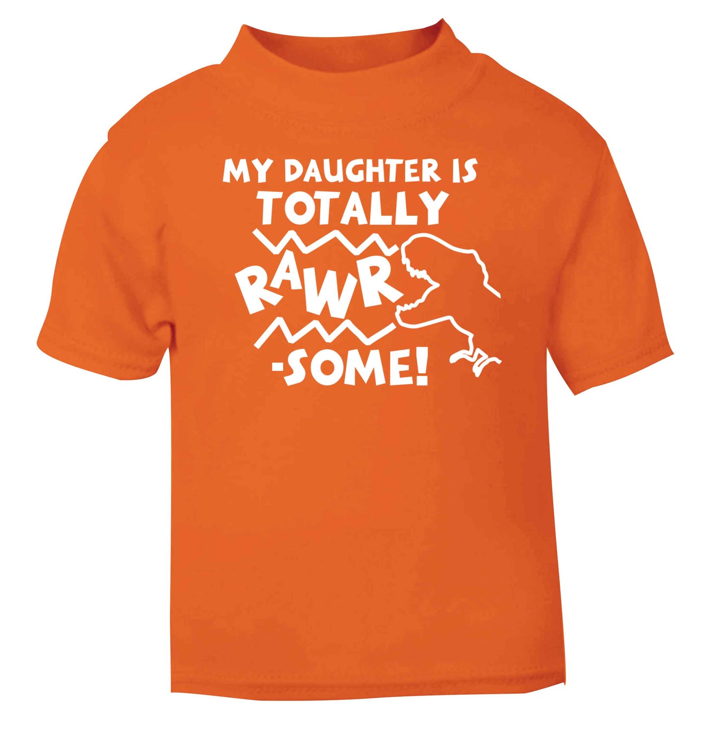 My daughter is totally rawrsome orange baby toddler Tshirt 2 Years
