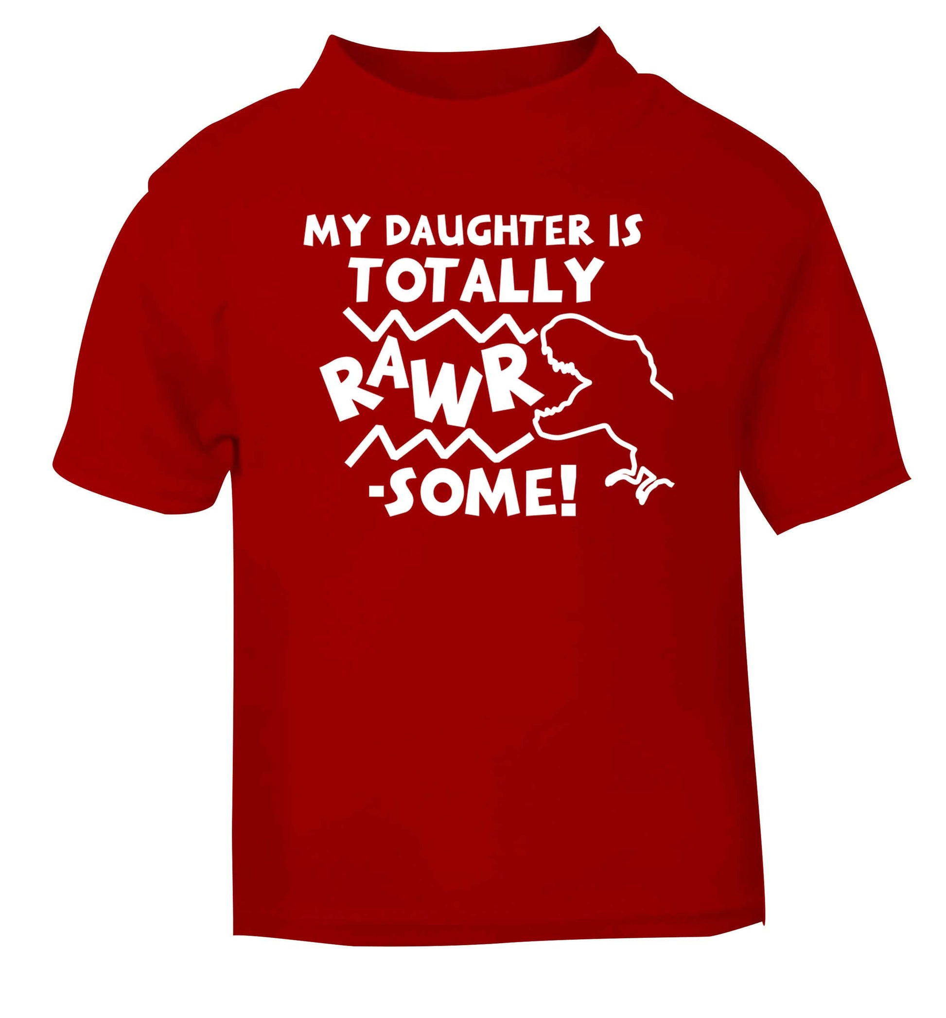 My daughter is totally rawrsome red baby toddler Tshirt 2 Years