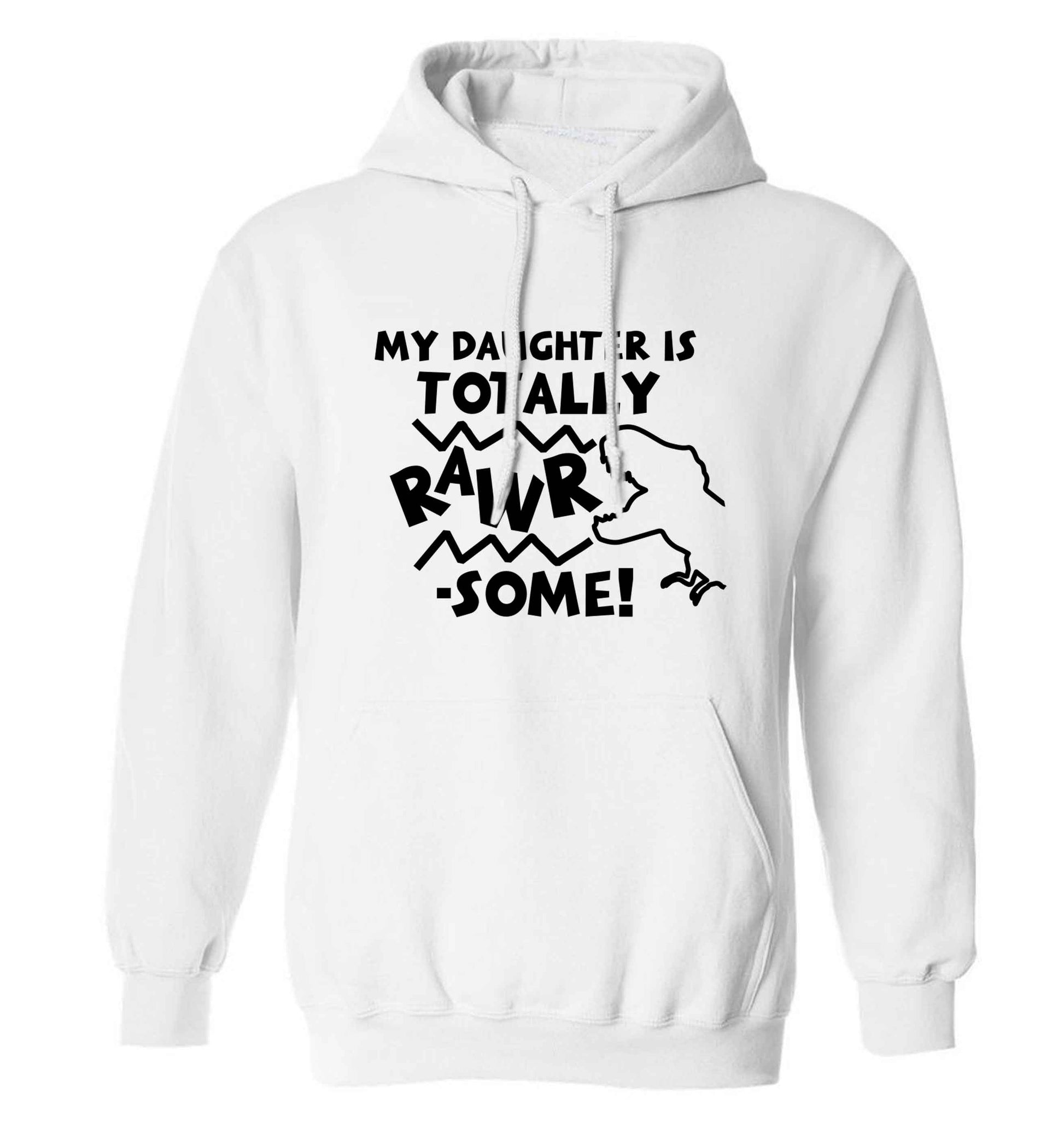 My daughter is totally rawrsome adults unisex white hoodie 2XL