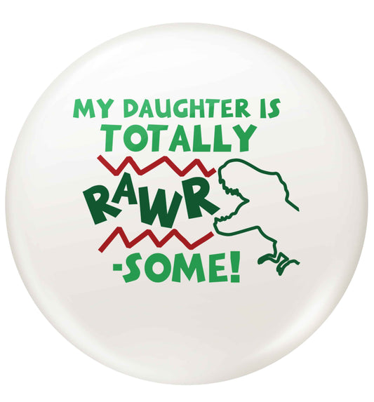 My daughter is totally rawrsome small 25mm Pin badge