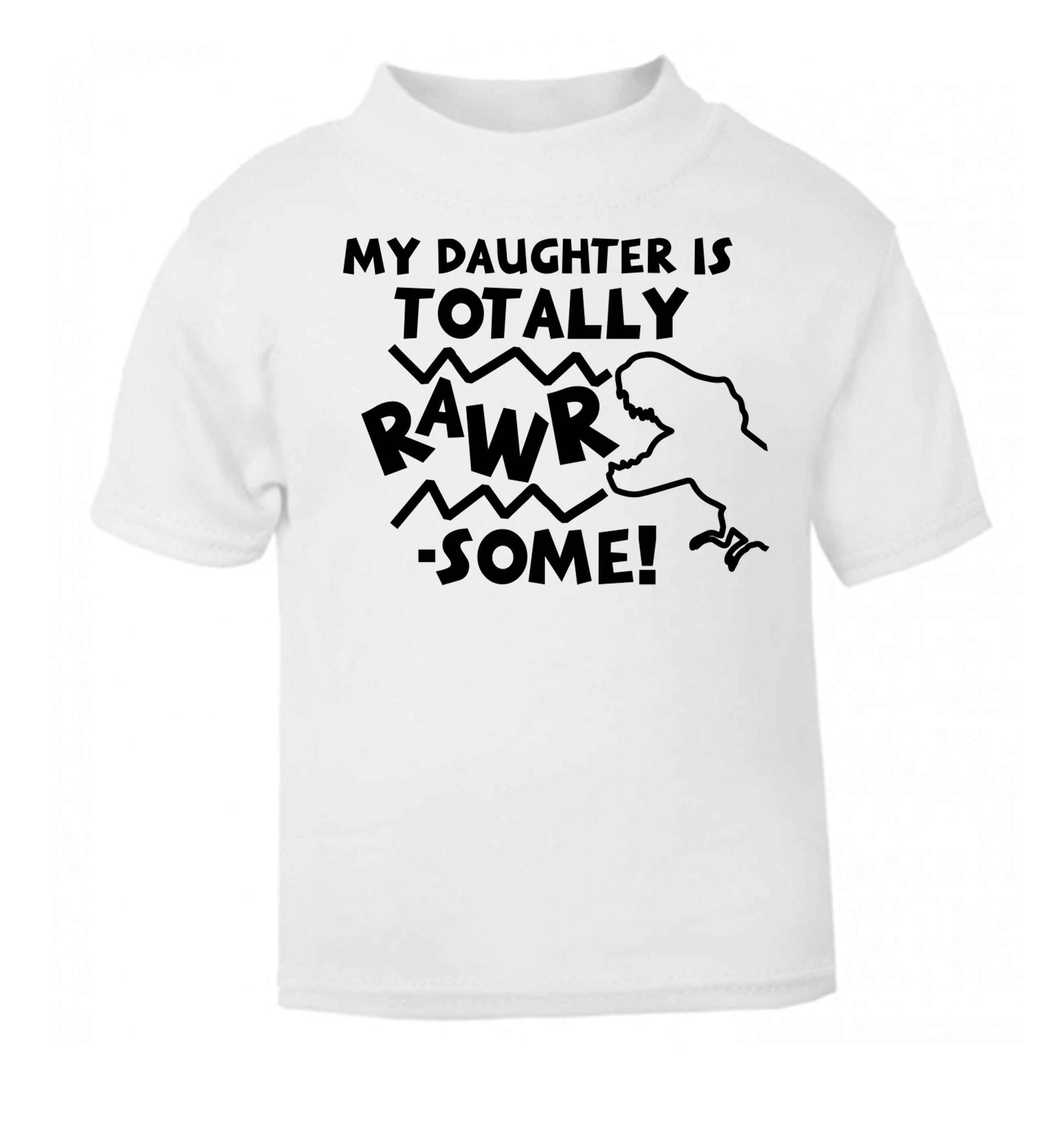 My daughter is totally rawrsome white baby toddler Tshirt 2 Years