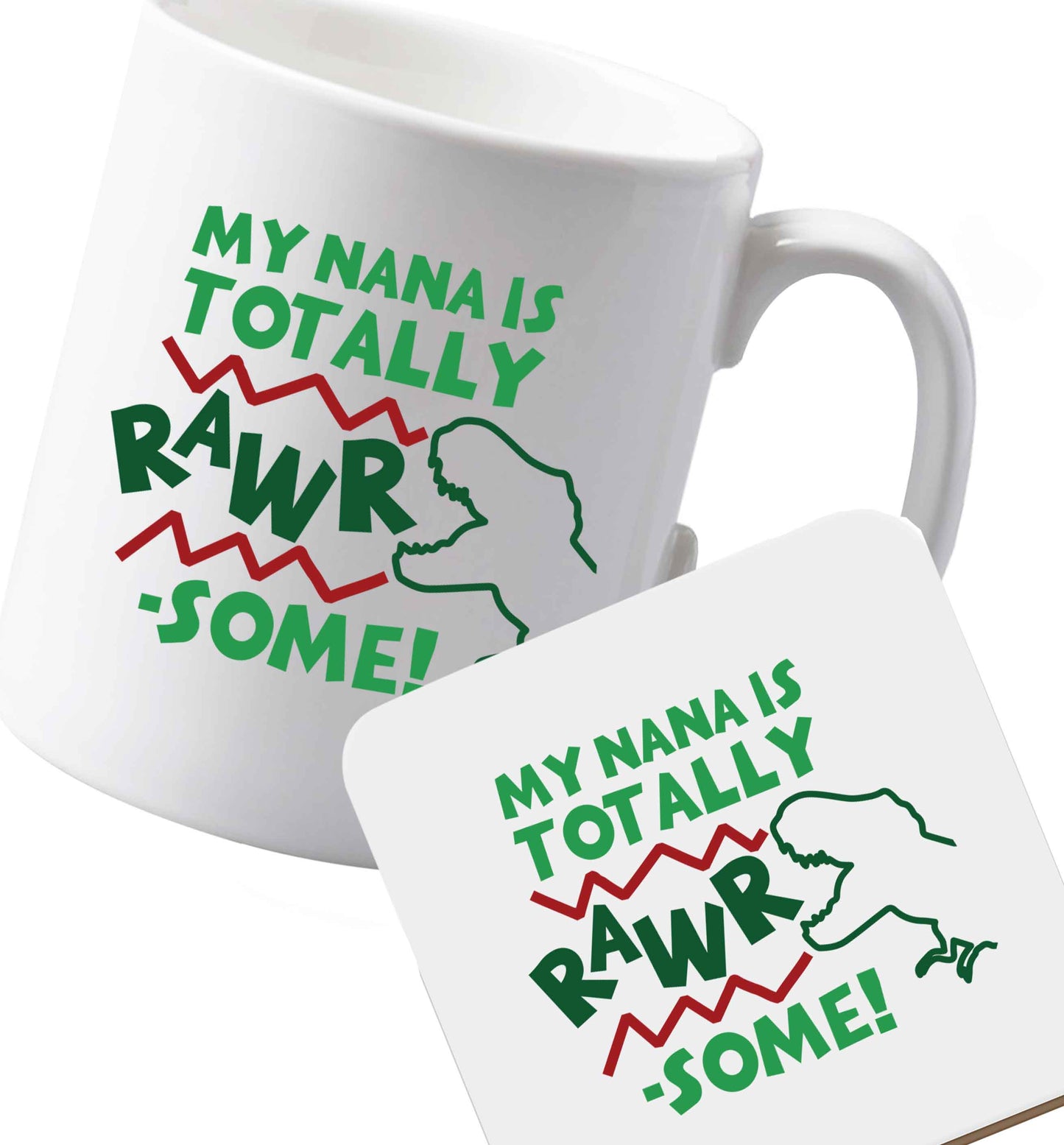 10 oz Ceramic mug and coaster My nana is totally rawrsome both sides