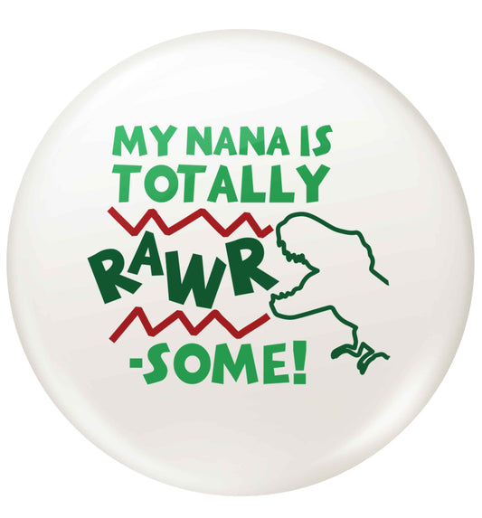 My nana is totally rawrsome small 25mm Pin badge