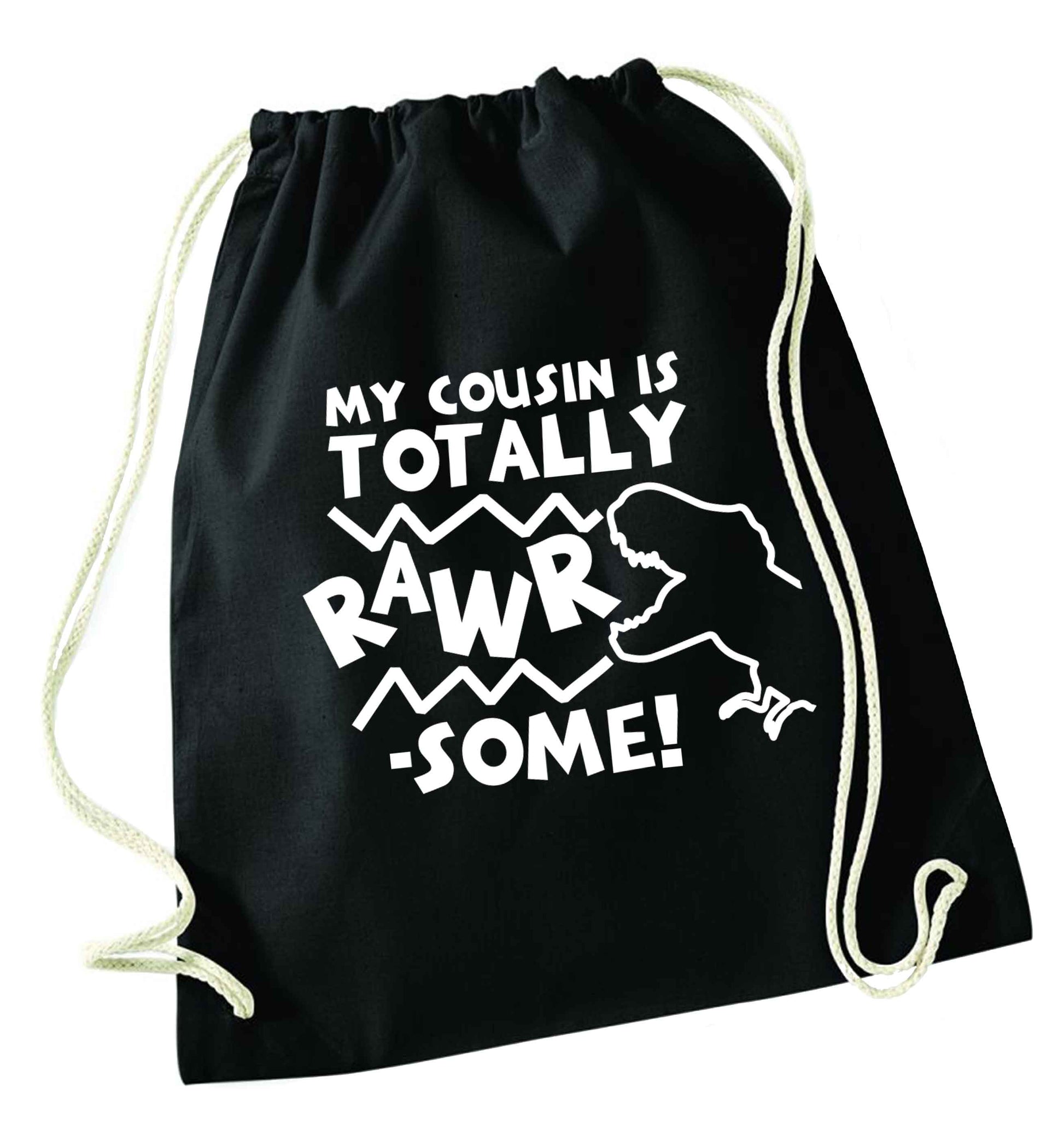 My cousin is totally rawrsome black drawstring bag