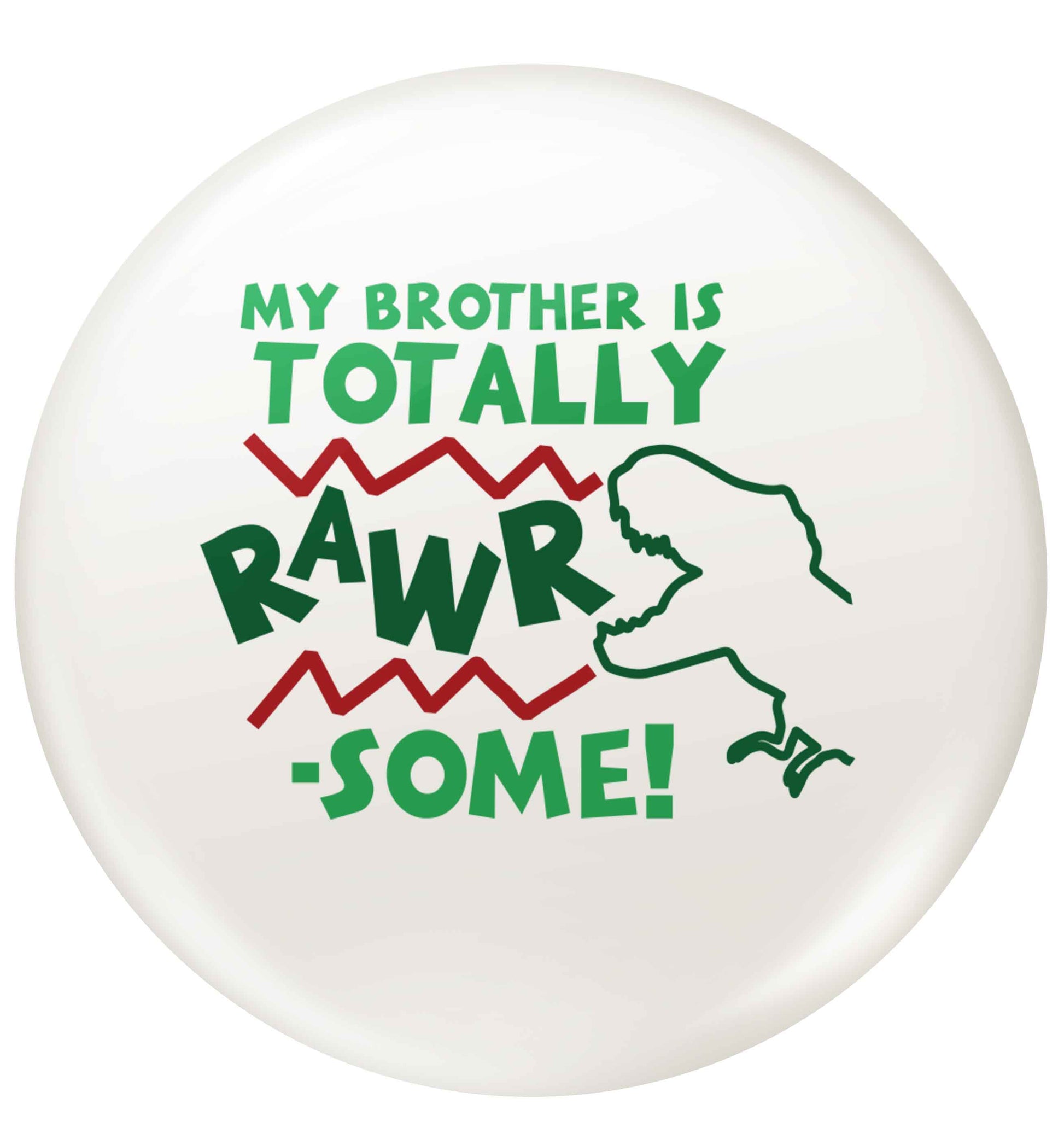 My brother is totally rawrsome small 25mm Pin badge