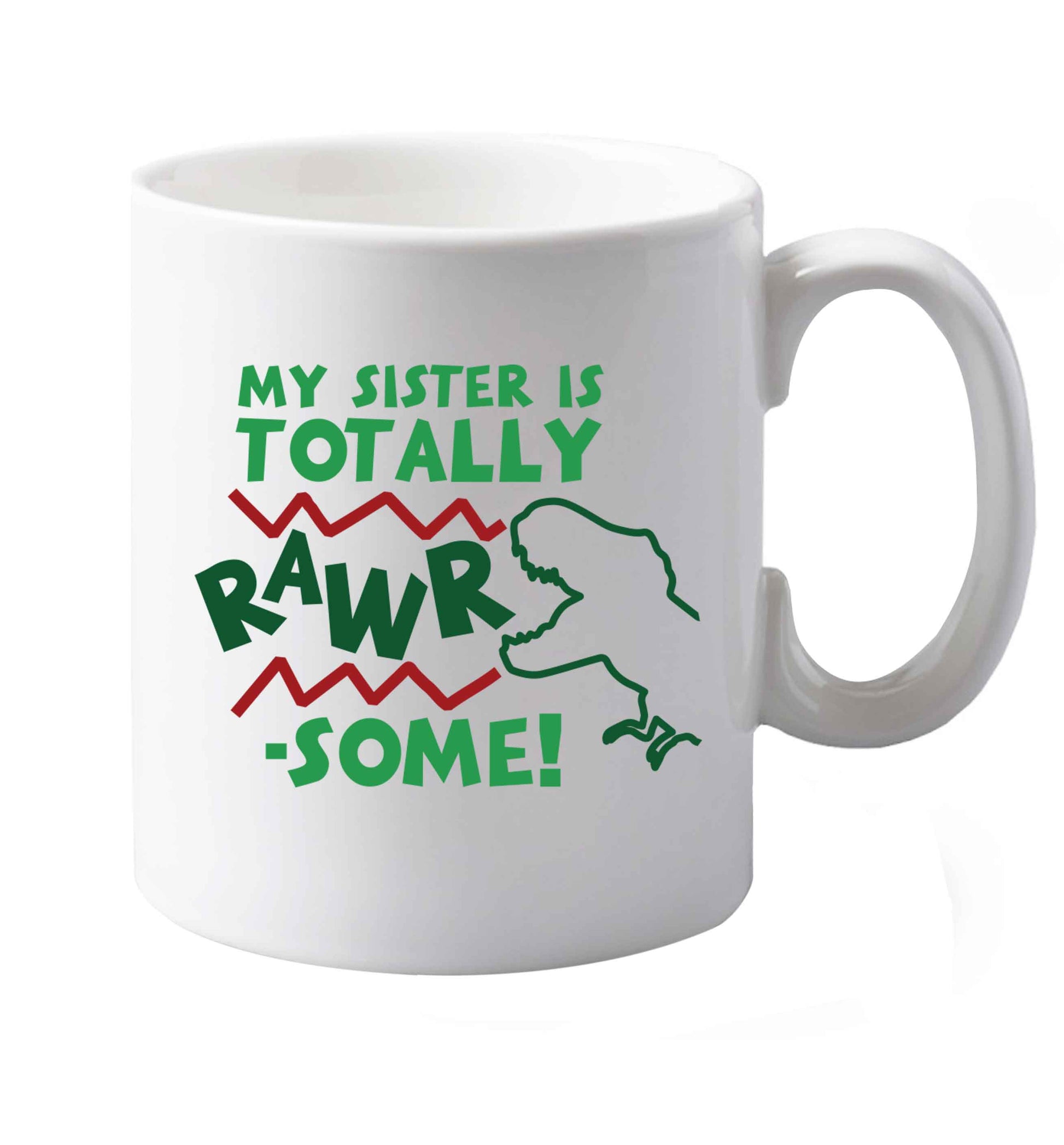 10 oz My sister is totally rawrsome ceramic mug both sides