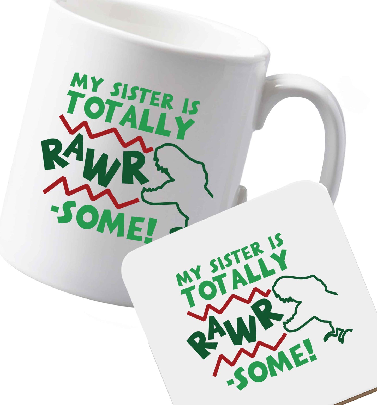 10 oz Ceramic mug and coaster My sister is totally rawrsome both sides