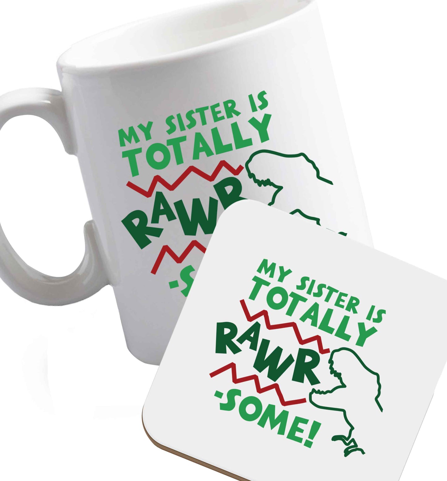 10 oz My sister is totally rawrsome ceramic mug and coaster set right handed