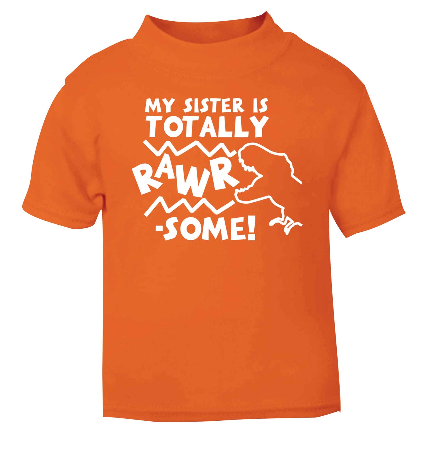 My sister is totally rawrsome orange baby toddler Tshirt 2 Years