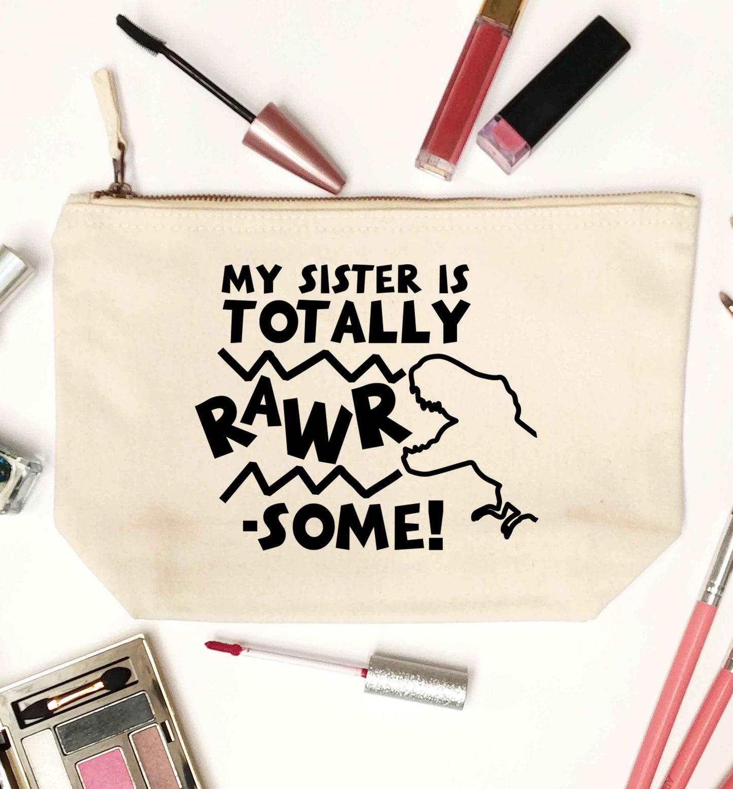 My sister is totally rawrsome natural makeup bag