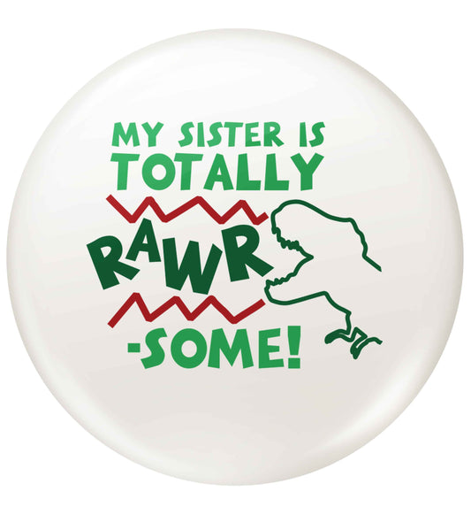 My sister is totally rawrsome small 25mm Pin badge