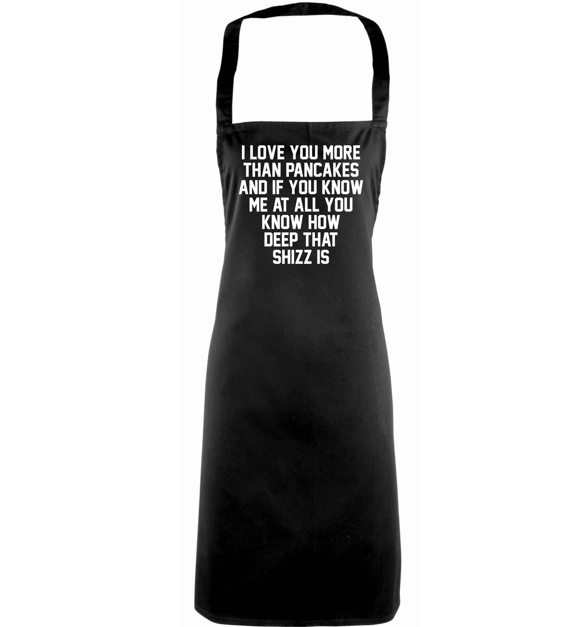 I love you more than pancakes and if you know me at all you know how deep that shizz is adults black apron