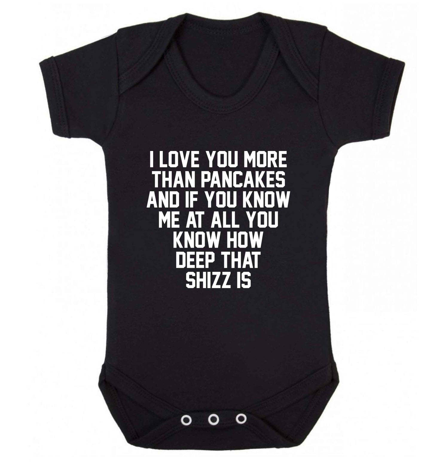 I love you more than pancakes and if you know me at all you know how deep that shizz is baby vest black 18-24 months