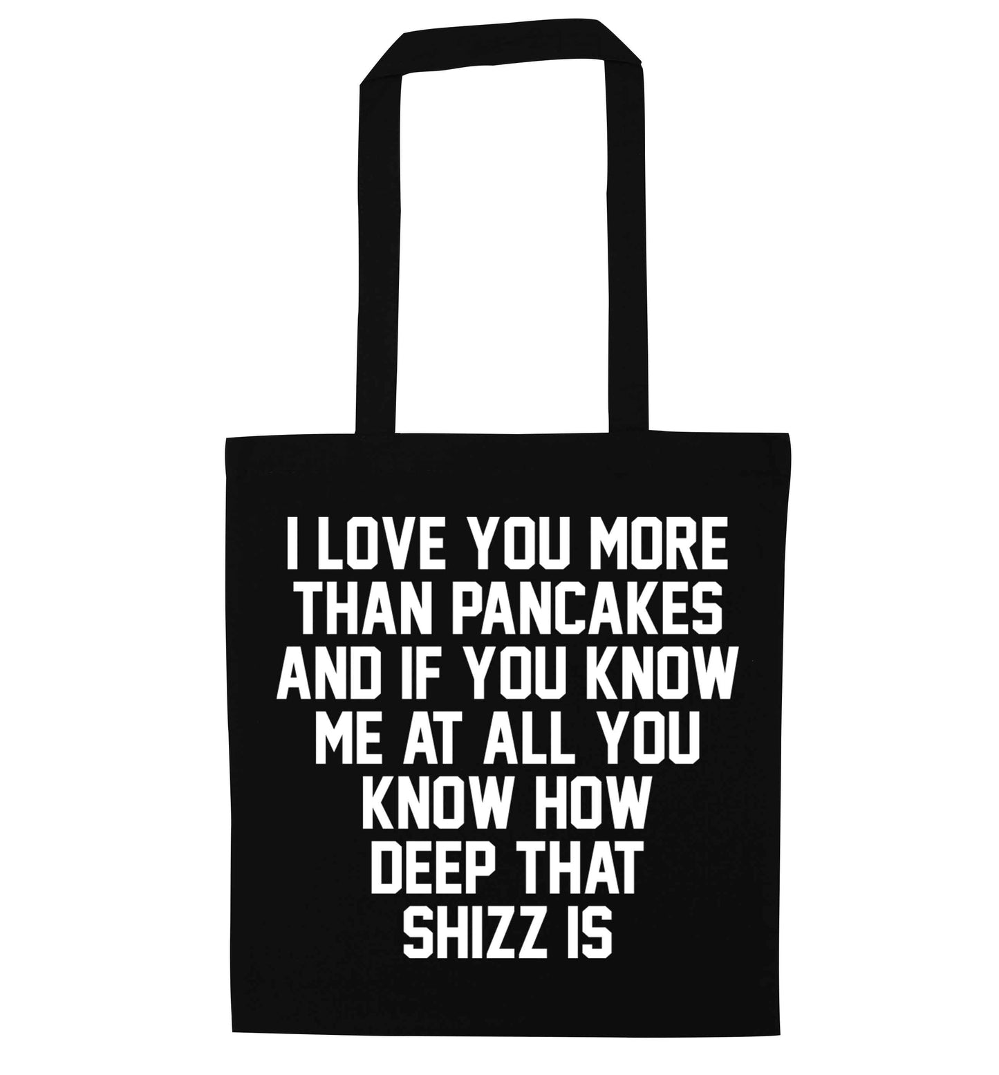 I love you more than pancakes and if you know me at all you know how deep that shizz is black tote bag