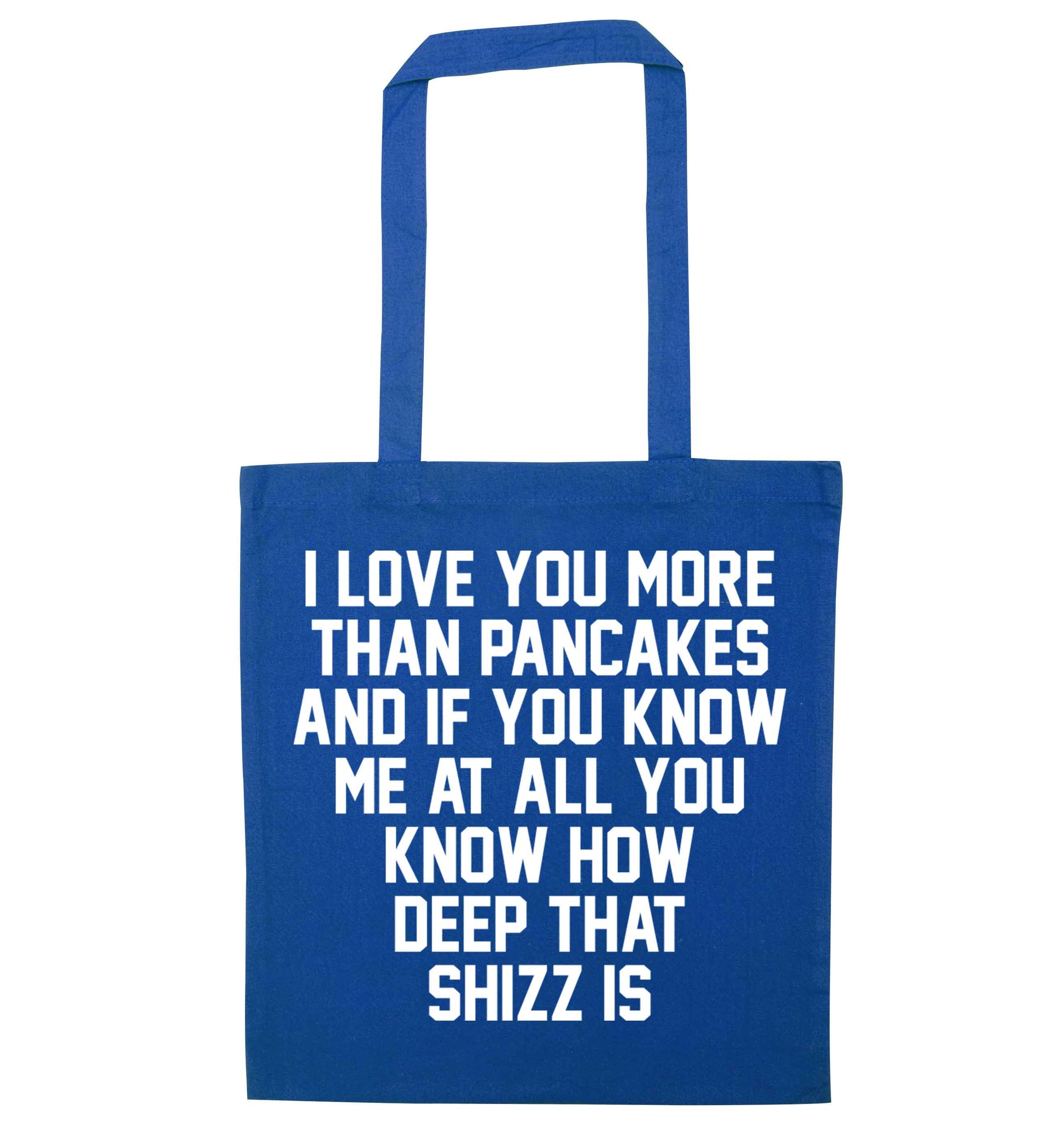 I love you more than pancakes and if you know me at all you know how deep that shizz is blue tote bag