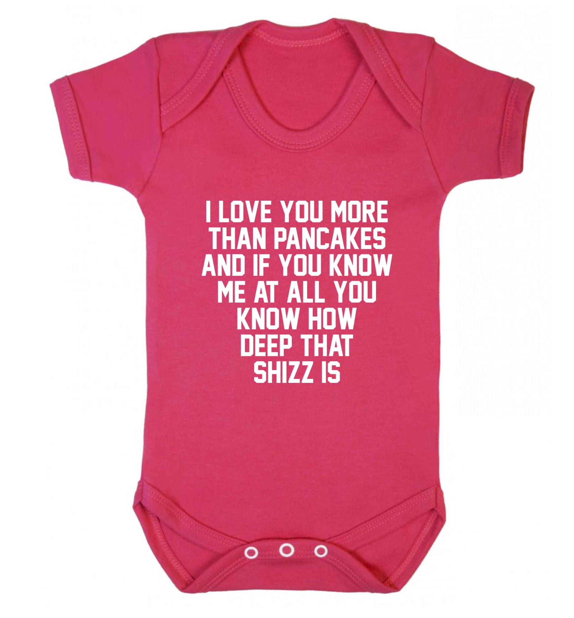 I love you more than pancakes and if you know me at all you know how deep that shizz is baby vest dark pink 18-24 months