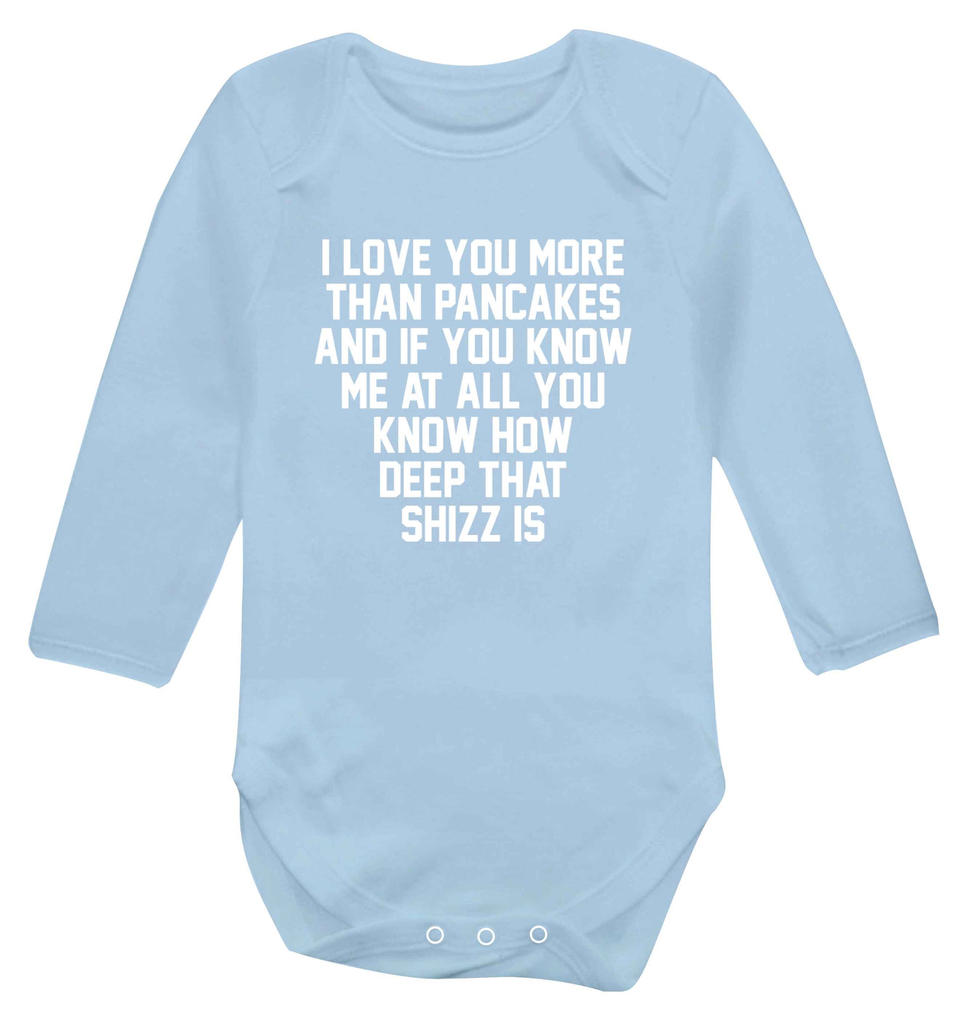 I love you more than pancakes and if you know me at all you know how deep that shizz is baby vest long sleeved pale blue 6-12 months