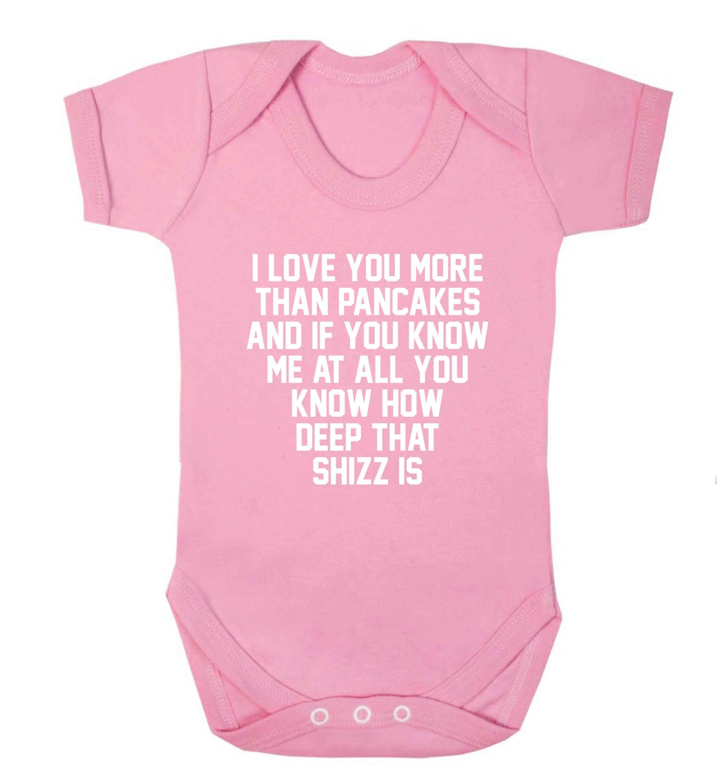 I love you more than pancakes and if you know me at all you know how deep that shizz is baby vest pale pink 18-24 months